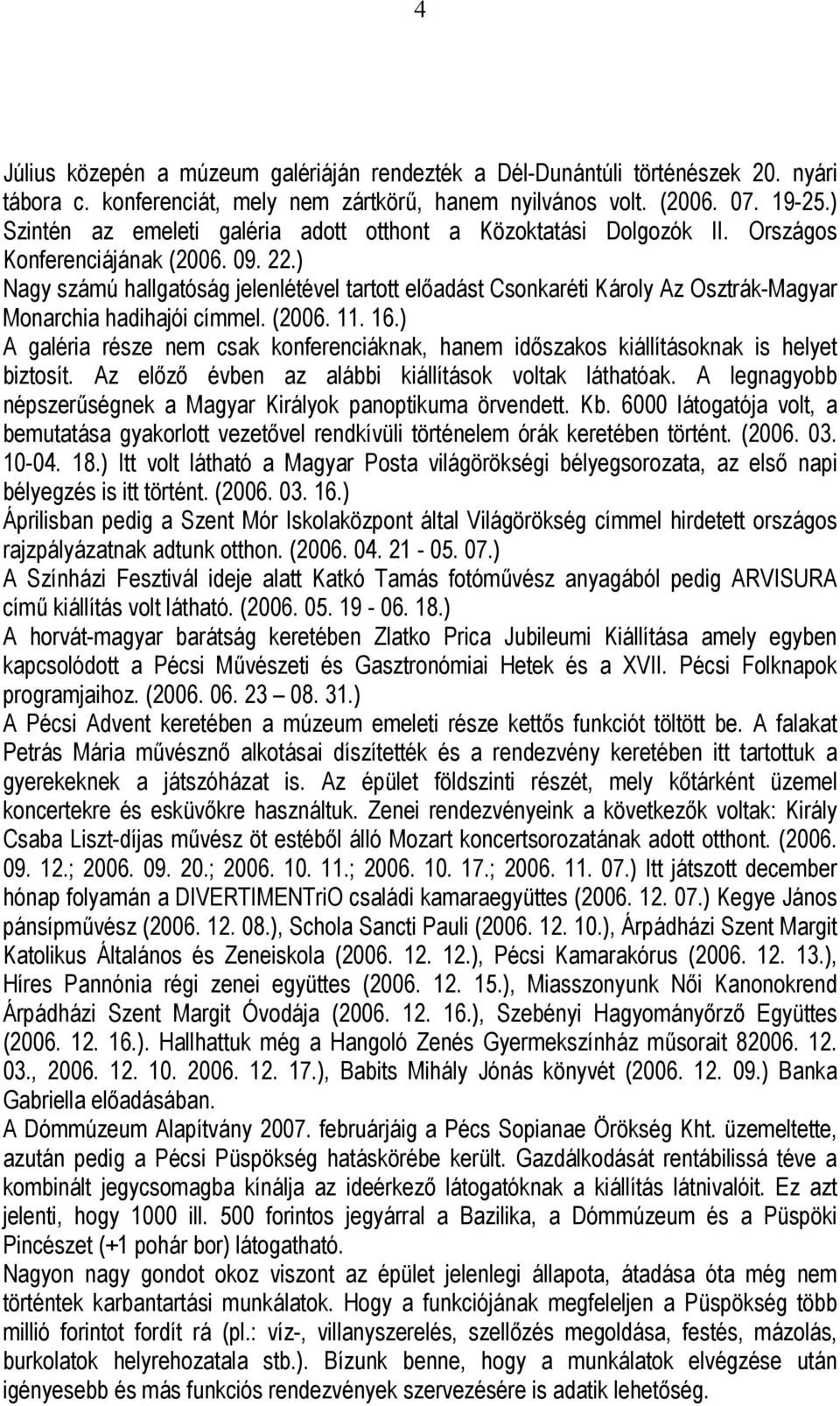 ) Nagy számú hallgatóság jelenlétével tartott előadást Csonkaréti Károly Az Osztrák-Magyar Monarchia hadihajói címmel. (2006. 11. 16.