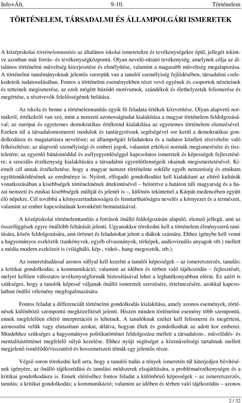 A történelmi tanulmányoknak jelentős szerepük van a tanulói személyiség fejlődésében, társadalmi cselekedeteik tudatosulásában.