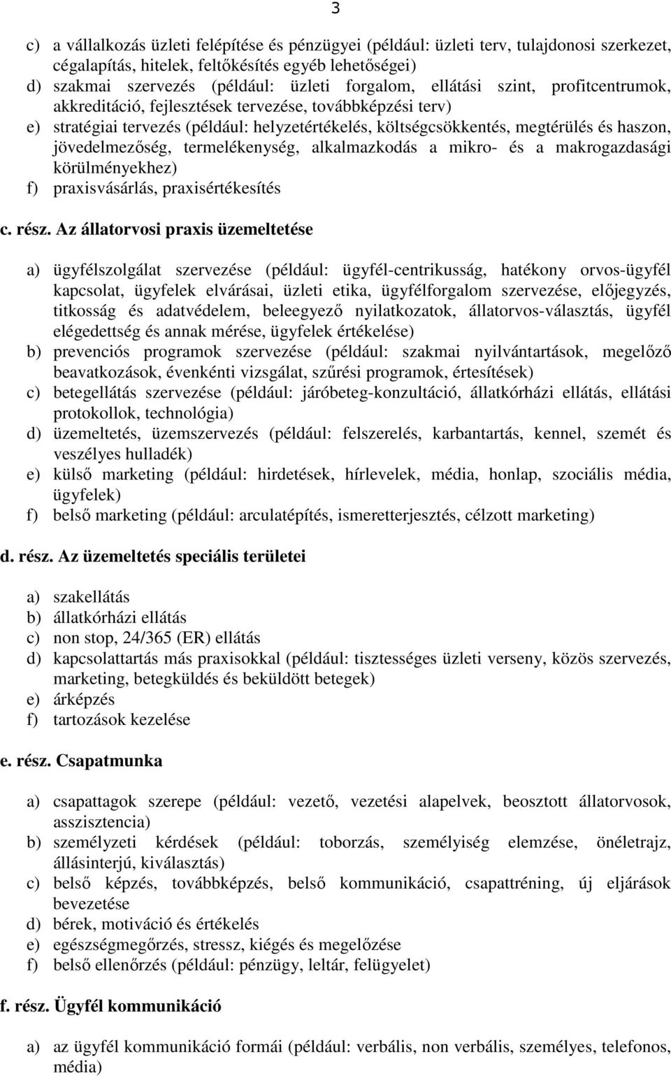 termelékenység, alkalmazkodás a mikro- és a makrogazdasági körülményekhez) f) praxisvásárlás, praxisértékesítés c. rész.