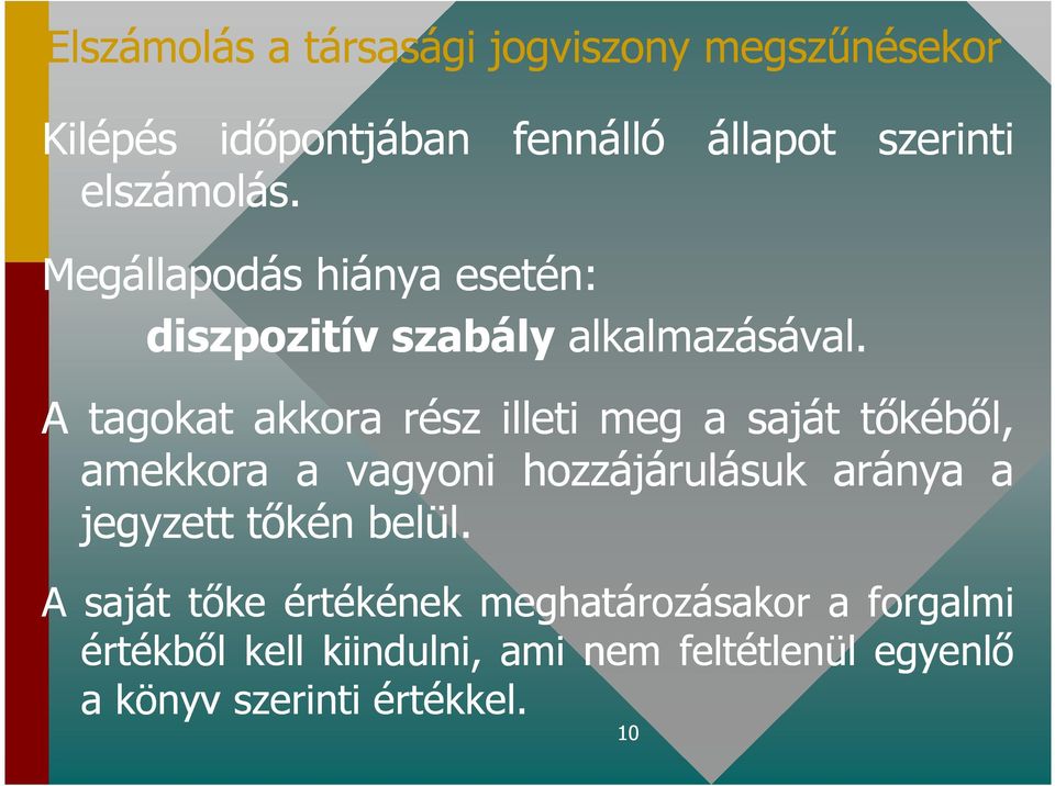 A tagokat akkora rész illeti meg a saját tıkébıl, amekkora a vagyoni hozzájárulásuk aránya a jegyzett