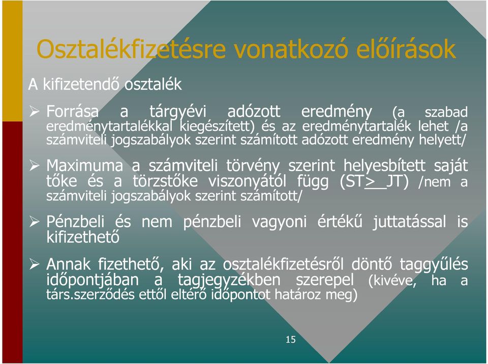 a törzstıke viszonyától függ (ST> JT) /nem a számviteli jogszabályok szerint számított/ Pénzbeli és nem pénzbeli vagyoni értékő juttatással is kifizethetı