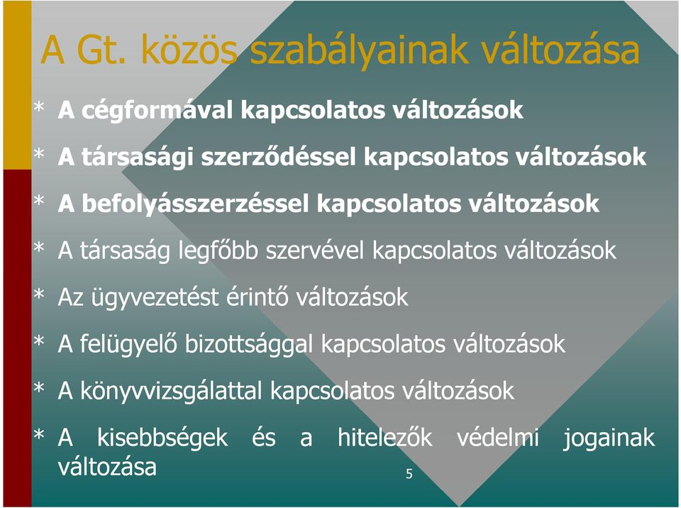 kapcsolatos változások * Az ügyvezetést érintı változások * A felügyelı bizottsággal kapcsolatos