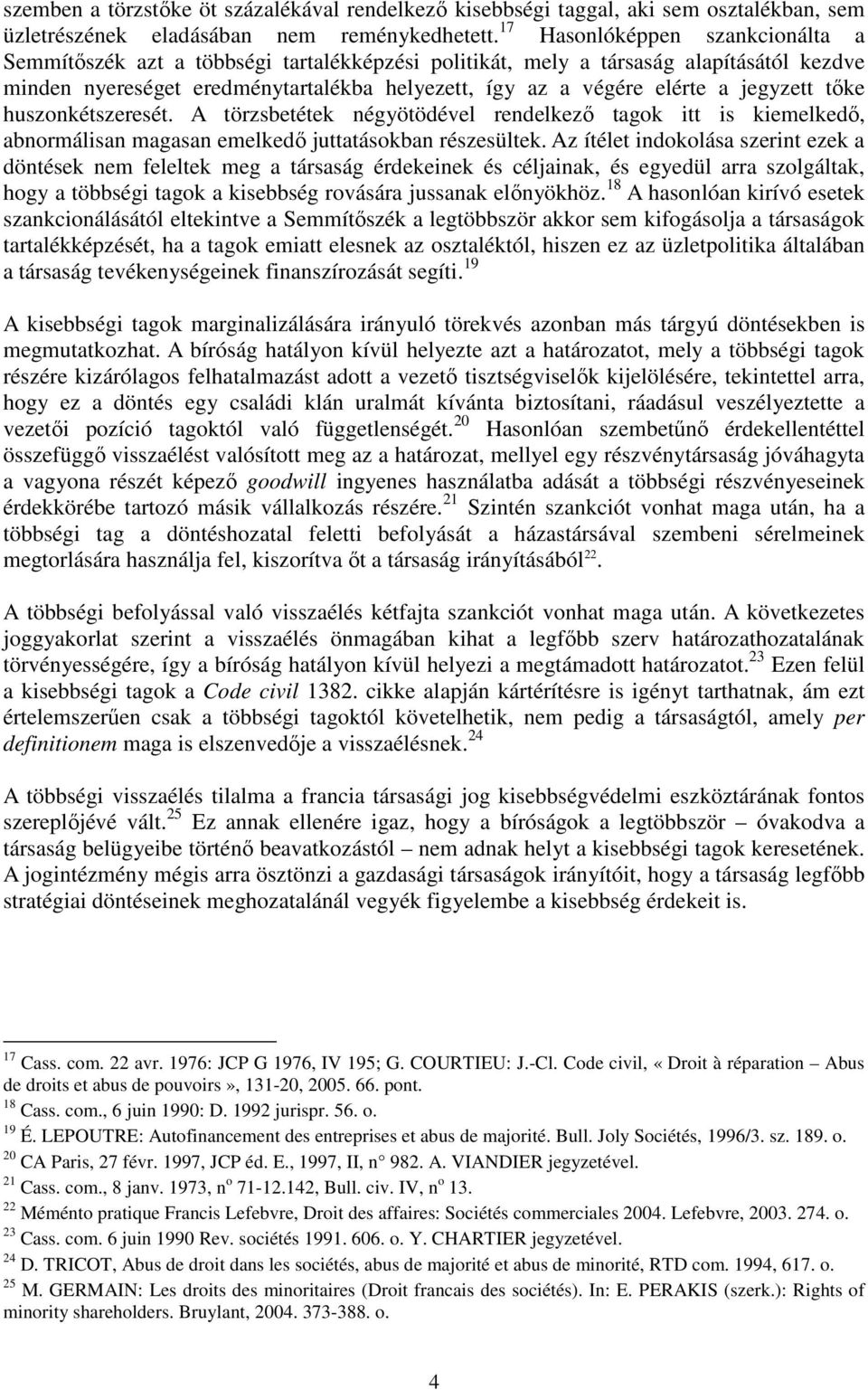 jegyzett tőke huszonkétszeresét. A törzsbetétek négyötödével rendelkező tagok itt is kiemelkedő, abnormálisan magasan emelkedő juttatásokban részesültek.