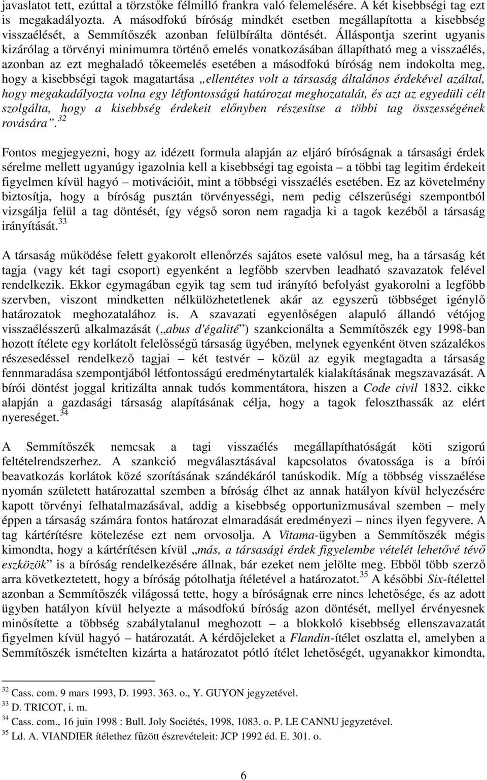 Álláspontja szerint ugyanis kizárólag a törvényi minimumra történő emelés vonatkozásában állapítható meg a visszaélés, azonban az ezt meghaladó tőkeemelés esetében a másodfokú bíróság nem indokolta