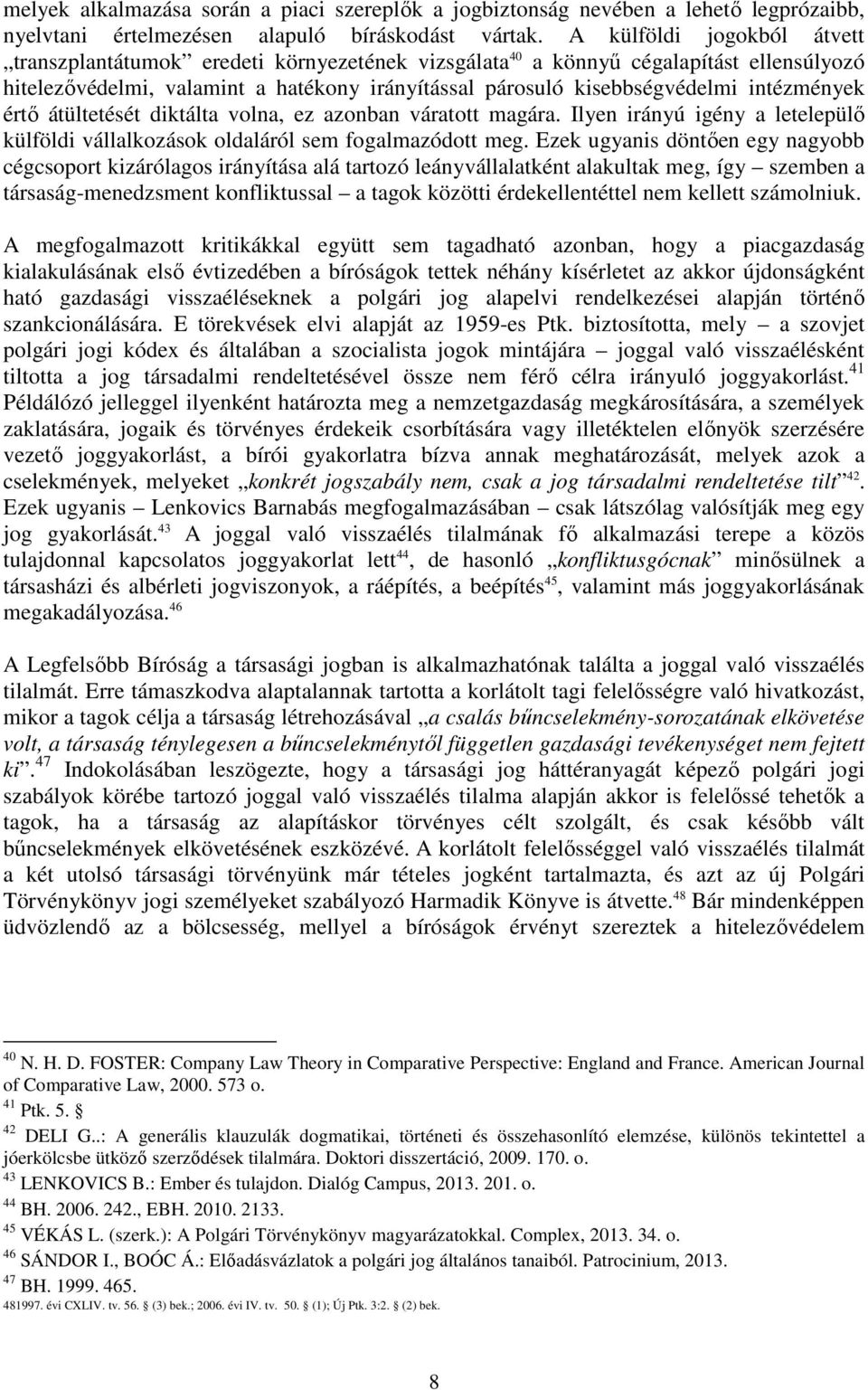 intézmények értő átültetését diktálta volna, ez azonban váratott magára. Ilyen irányú igény a letelepülő külföldi vállalkozások oldaláról sem fogalmazódott meg.