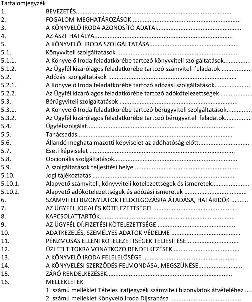 .. 5.3. Bérügyviteli szolgáltatások... 5.3.1. A Könyvelő Iroda feladatkörébe tartozó bérügyviteli szolgáltatások... 5.3.2. Az Ügyfél kizárólagos feladatkörébe tartozó bérügyviteli feladatok... 5.4.