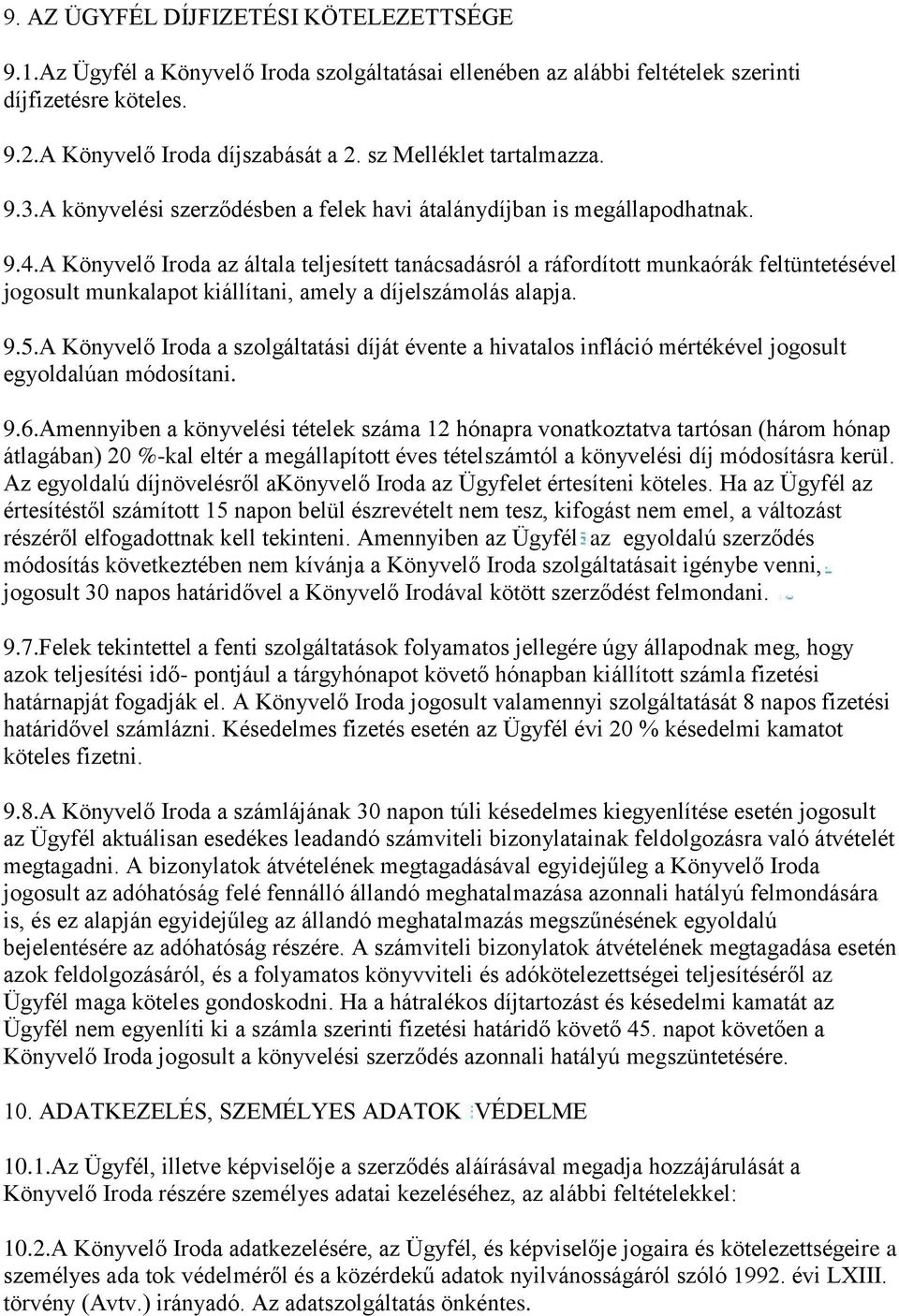 A Könyvelő Iroda az általa teljesített tanácsadásról a ráfordított munkaórák feltüntetésével jogosult munkalapot kiállítani, amely a díjelszámolás alapja. 9.5.