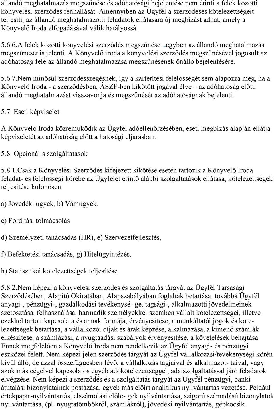 6.A felek közötti könyvelési szerződés megszűnése egyben az állandó meghatalmazás megszűnését is jelenti.