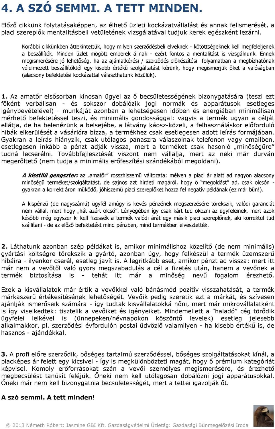 Korábbi cikkünkben áttekintettük, hogy milyen szerződésbeli elveknek - kötöttségeknek kell megfeleljenek a beszállítók. Minden üzlet mögött emberek állnak - ezért fontos a mentalitást is vizsgálnunk.