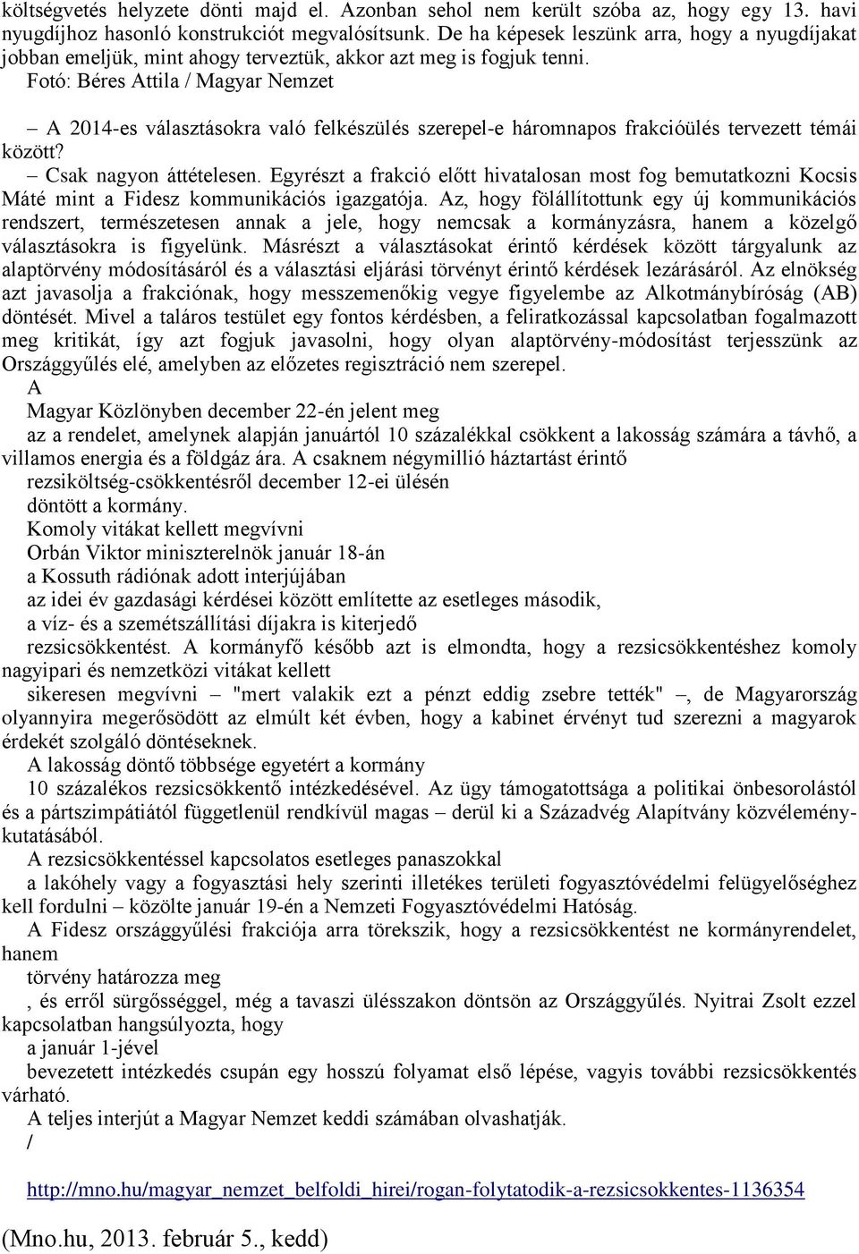 Fotó: Béres Attila / Magyar Nemzet A 2014-es választásokra való felkészülés szerepel-e háromnapos frakcióülés tervezett témái között? Csak nagyon áttételesen.