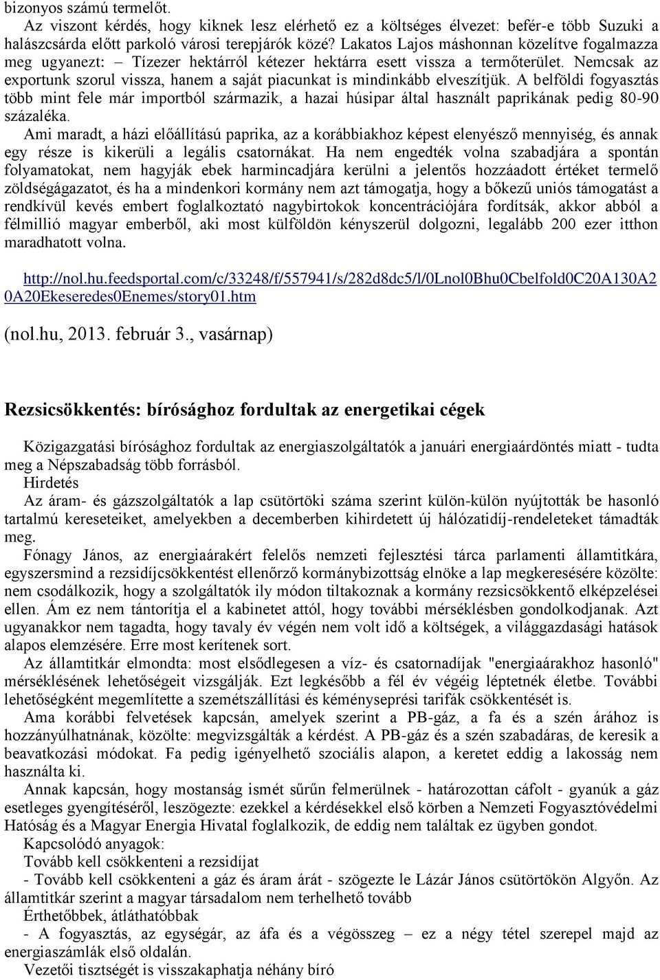 Nemcsak az exportunk szorul vissza, hanem a saját piacunkat is mindinkább elveszítjük.