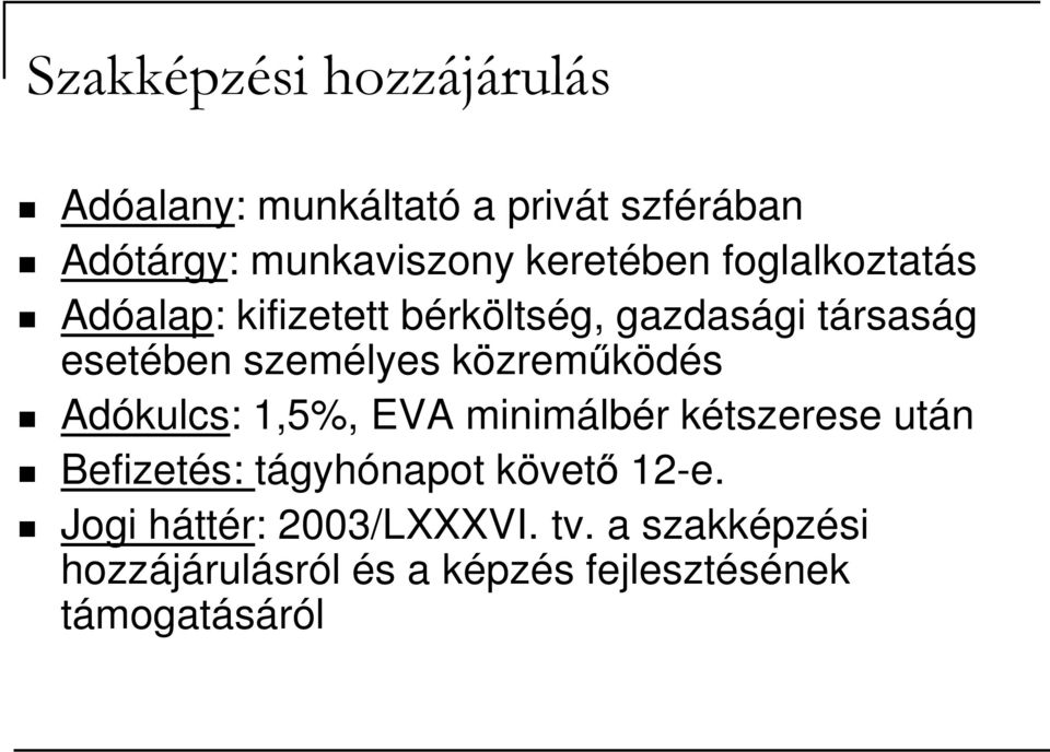 közreműködés Adókulcs: 1,5%, EVA minimálbér kétszerese után Befizetés: tágyhónapot követő 12-e.