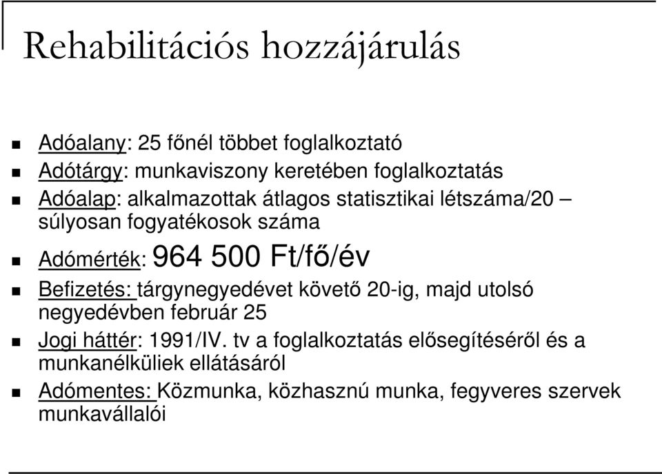 Befizetés: tárgynegyedévet követő 20-ig, majd utolsó negyedévben február 25 Jogi háttér: 1991/IV.