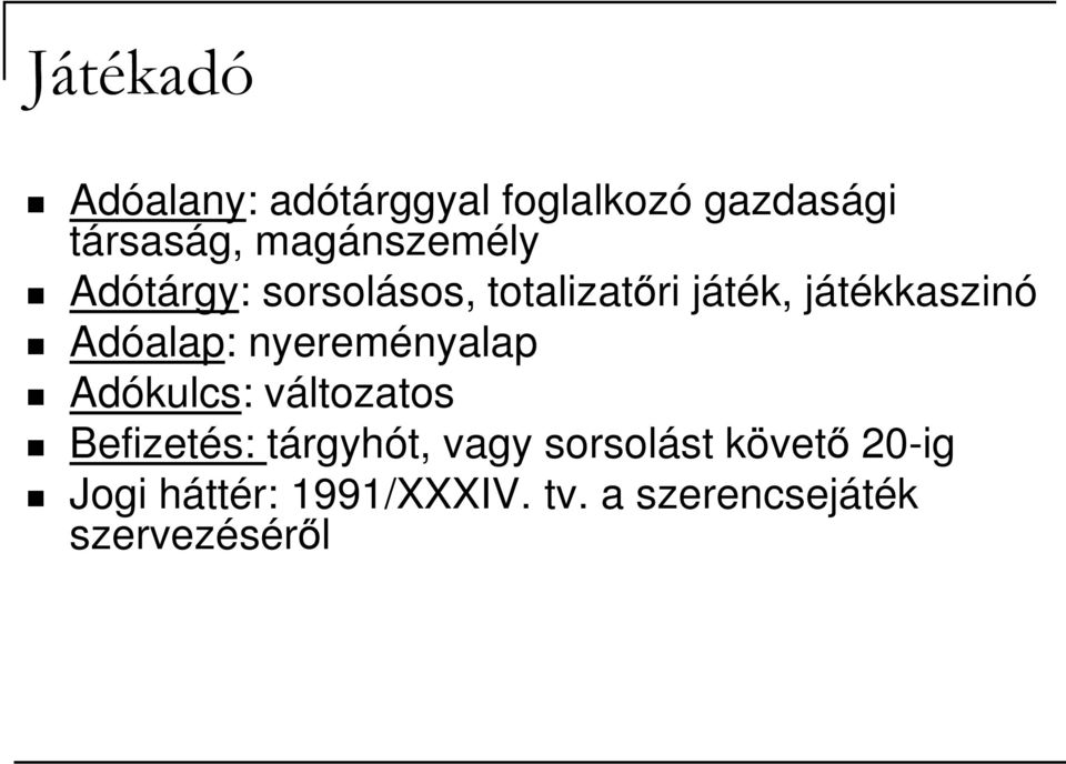 Adóalap: nyereményalap Adókulcs: változatos Befizetés: tárgyhót, vagy