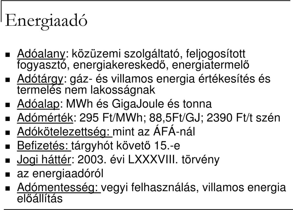 295 Ft/MWh; 88,5Ft/GJ; 2390 Ft/t szén Adókötelezettség: mint az ÁFÁ-nál Befizetés: tárgyhót követő 15.