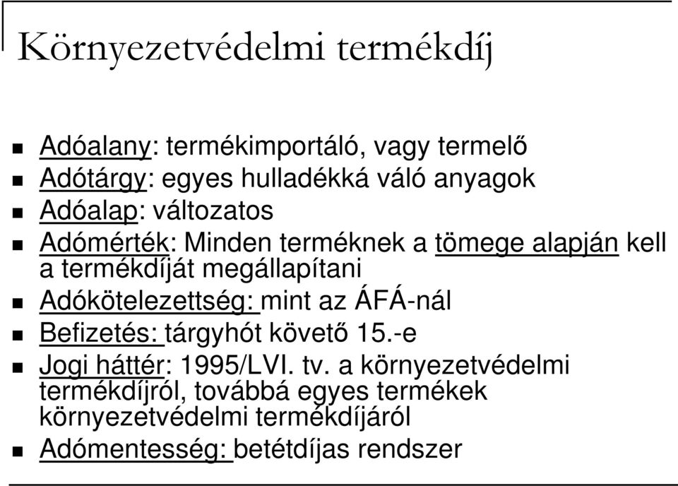 megállapítani Adókötelezettség: mint az ÁFÁ-nál Befizetés: tárgyhót követő 15.-e Jogi háttér: 1995/LVI.