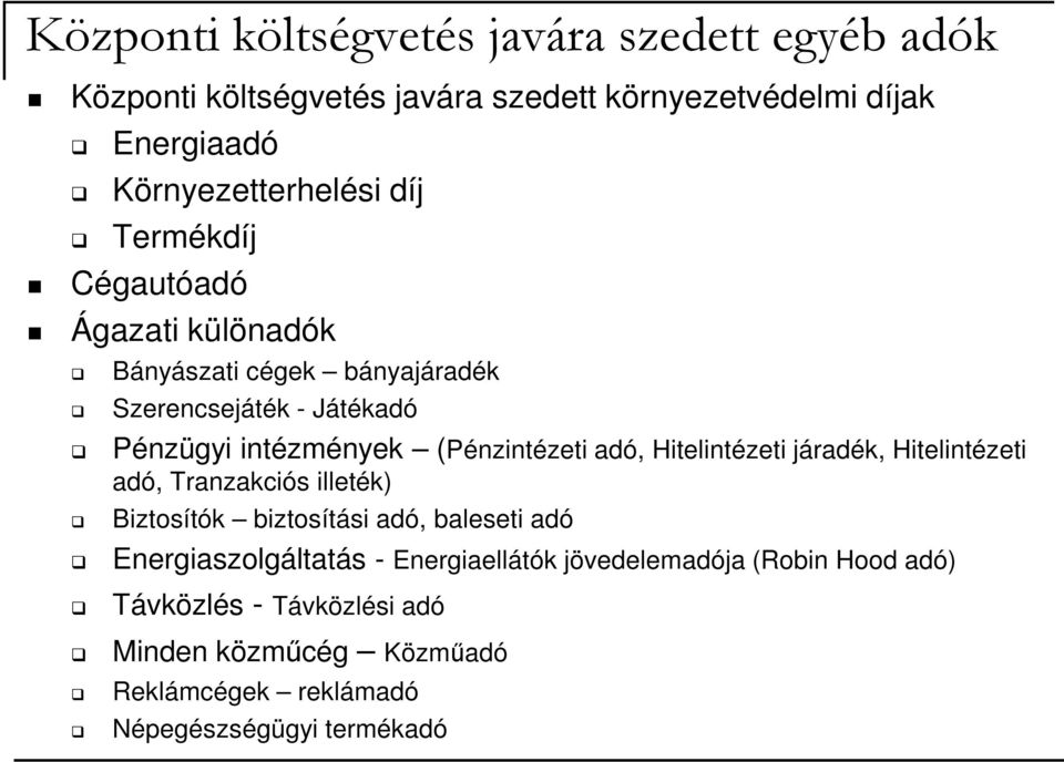 adó, Hitelintézeti járadék, Hitelintézeti adó, Tranzakciós illeték) Biztosítók biztosítási adó, baleseti adó Energiaszolgáltatás -