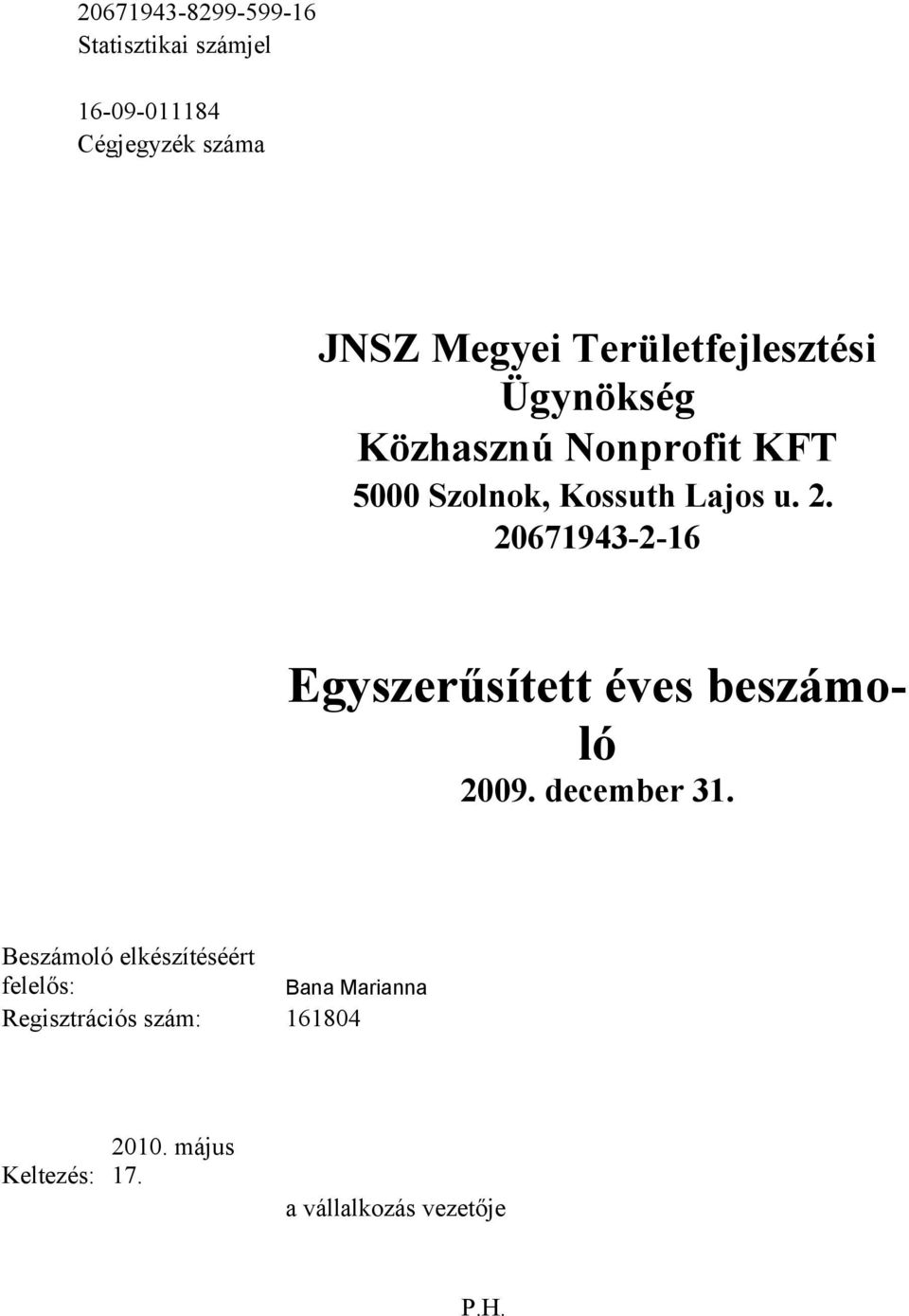 20671943-2-16 Egyszerűsített éves beszámoló 2009. december 31.