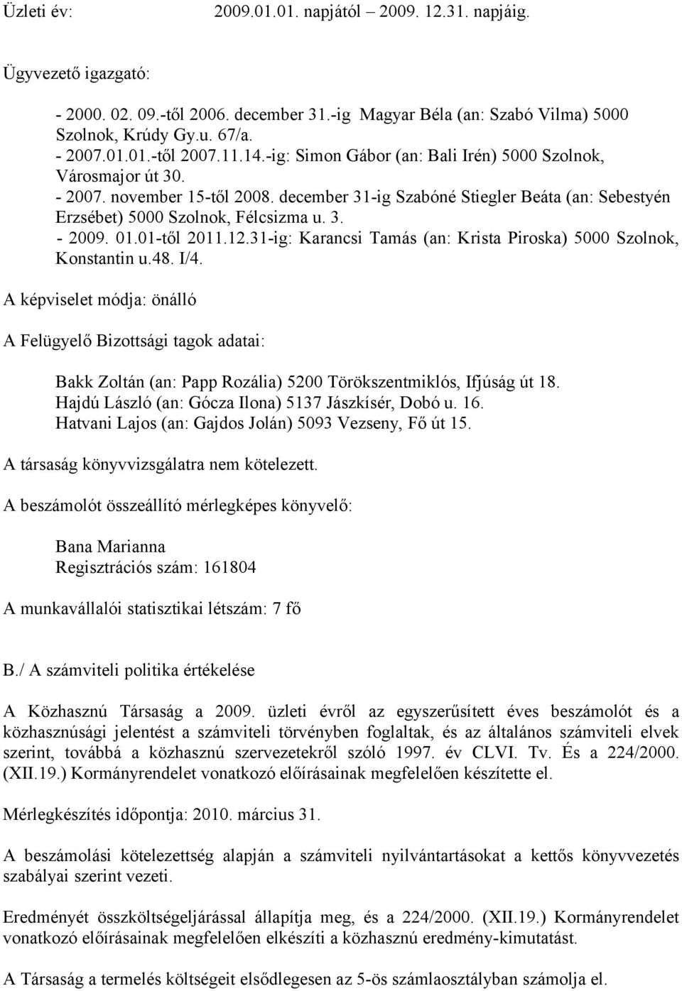 01.01-től 2011.12.31-ig: Karancsi Tamás (an: Krista Piroska) 5000 Szolnok, Konstantin u.48. I/4.