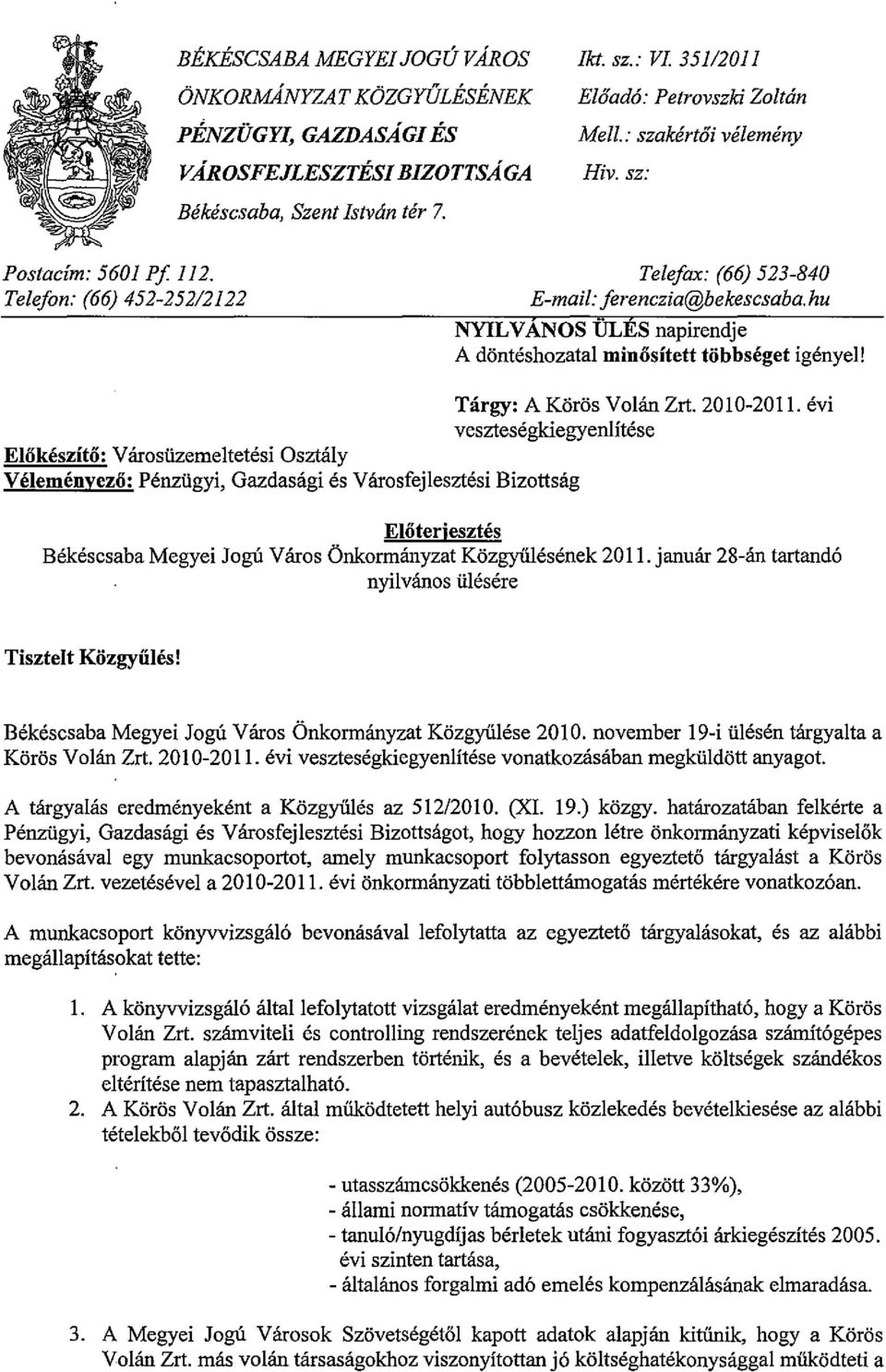 hu NYILVÁNS ÜLÉS napirendje A döntéshzatal minősített többséget igényel! Tárgy: A Körös Vlán Zrt. 2010-2011.