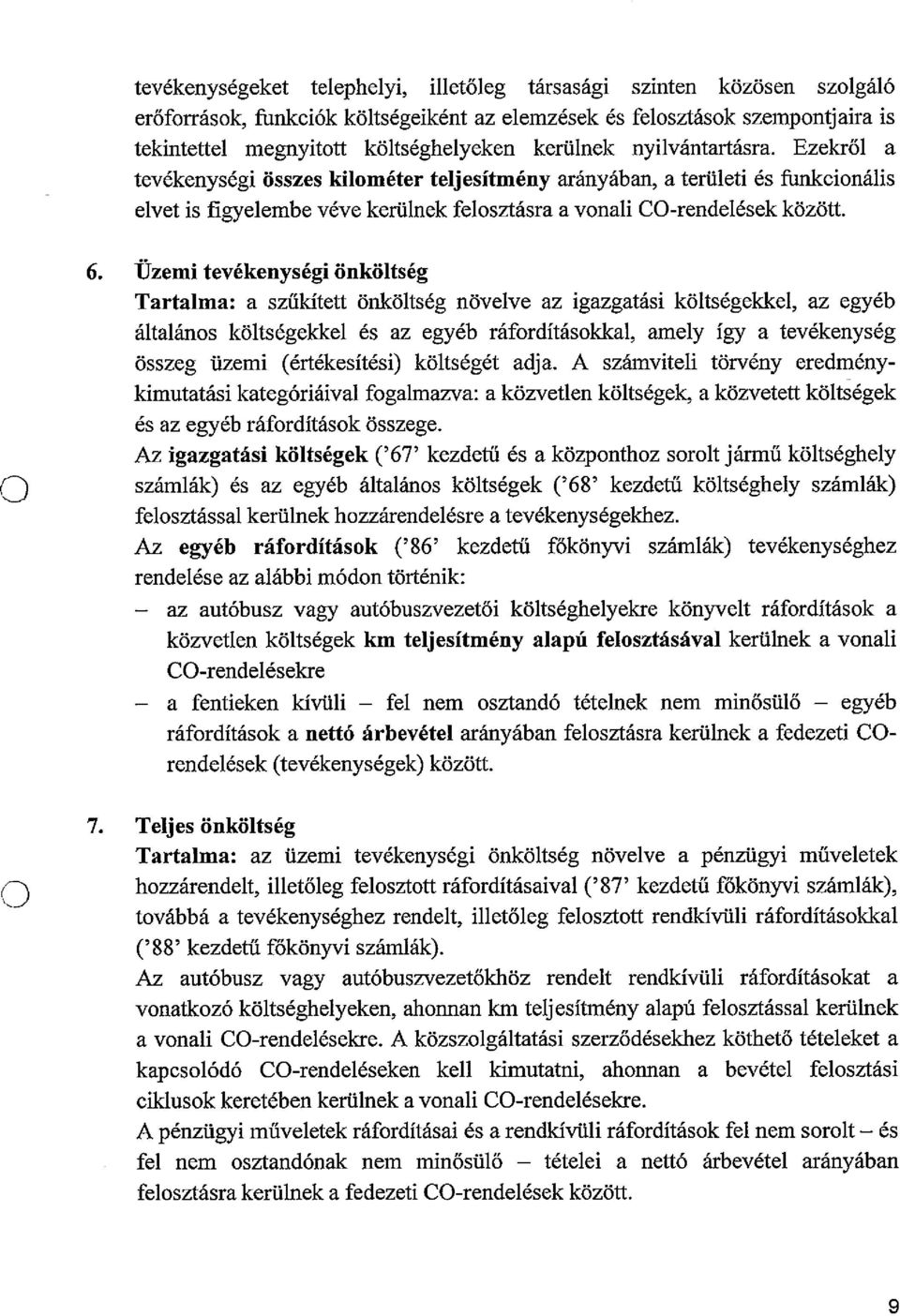 Üzemi tevékenységi önköltség Tartalma: a szűkitett önköltség növelve az igazgatási költségekkel, az egyéb általáns költségekkel és az egyéb ráfrdításkkal, amely így a tevékenység összeg üzemi