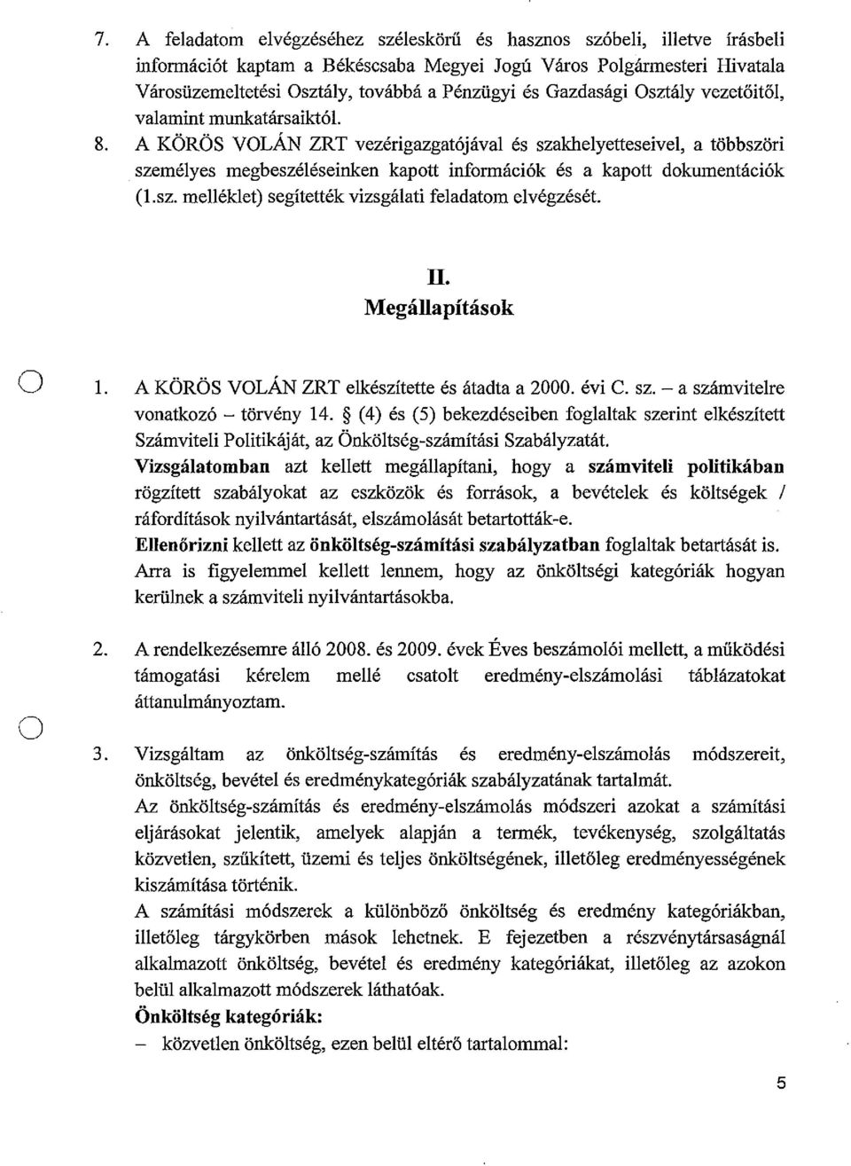 II. Megállapításk 1. A KÖRÖS VLÁN ZRT elkészítette és átadta a 2000. évi C. sz. - a számviteire vnatkzó - törvény 14.