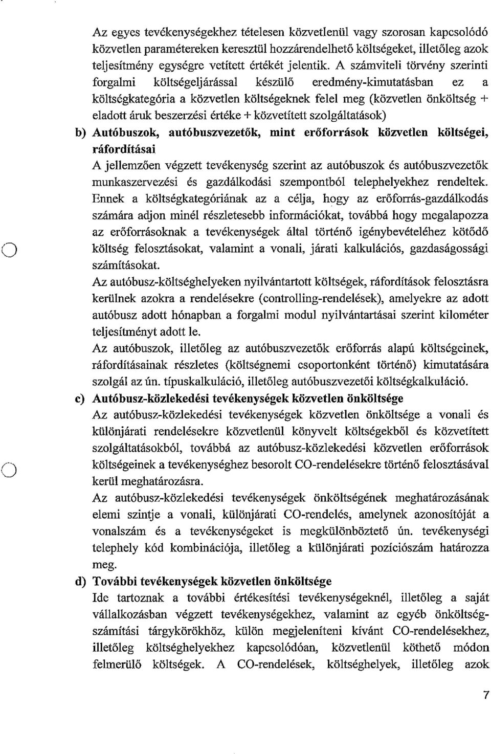 közvetített szlgáltatásk) b) Autóbuszk, autóbuszvezetők, mint erőfrrásk közvetlen költségei, ráfrdításai A jellemzően végzett tevékenység szerint az autóbuszk és autóbuszvezetők munkaszervezési és