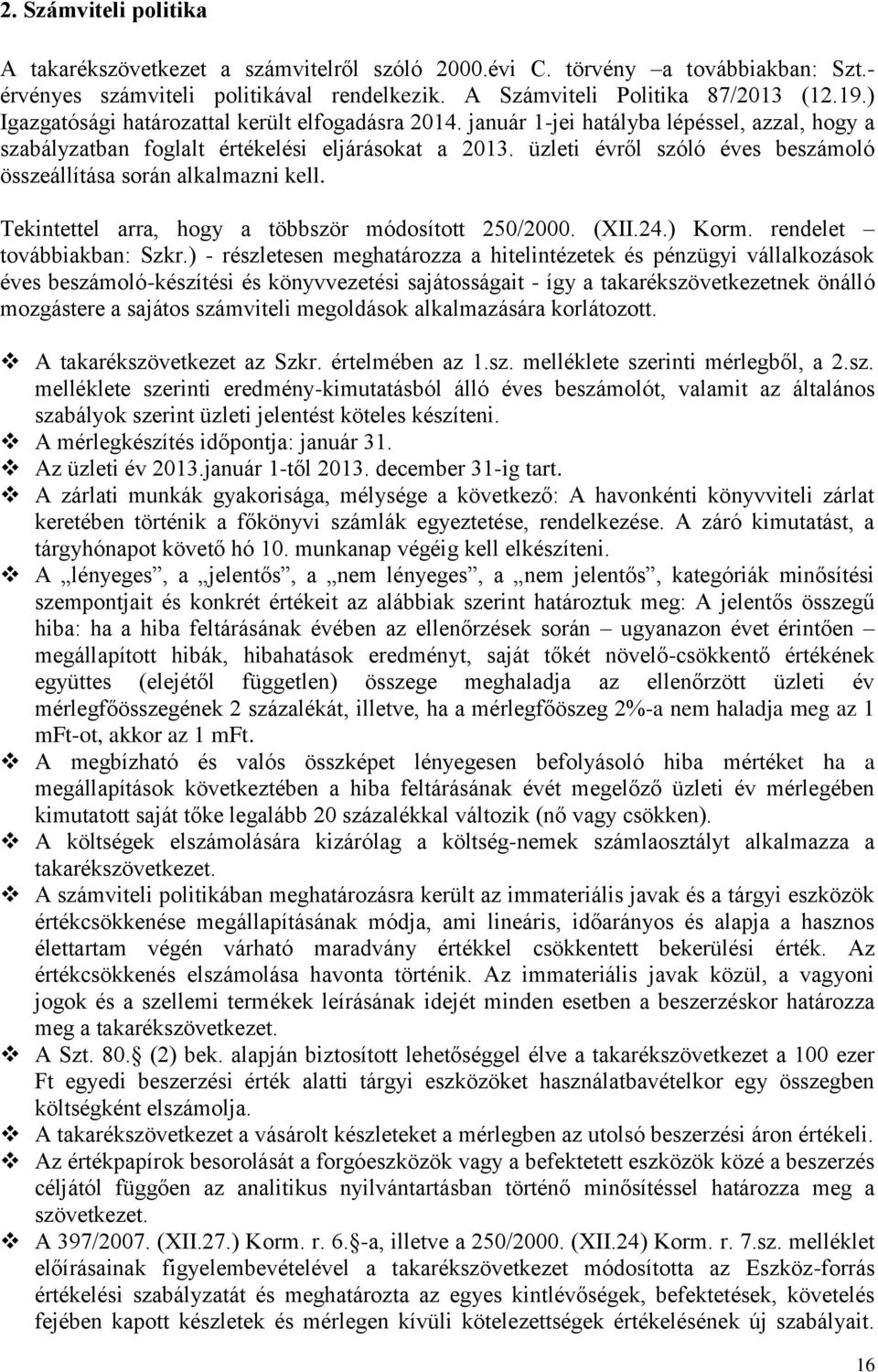 üzleti évről szóló éves beszámoló összeállítása során alkalmazni kell. Tekintettel arra, hogy a többször módosított 250/2000. (XII.24.) Korm. rendelet továbbiakban: Szkr.