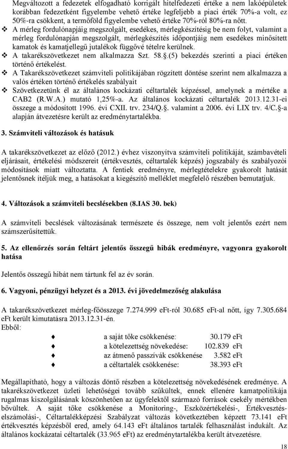 A mérleg fordulónapjáig megszolgált, esedékes, mérlegkészítésig be nem folyt, valamint a mérleg fordulónapján megszolgált, mérlegkészítés időpontjáig nem esedékes minősített kamatok és kamatjellegű