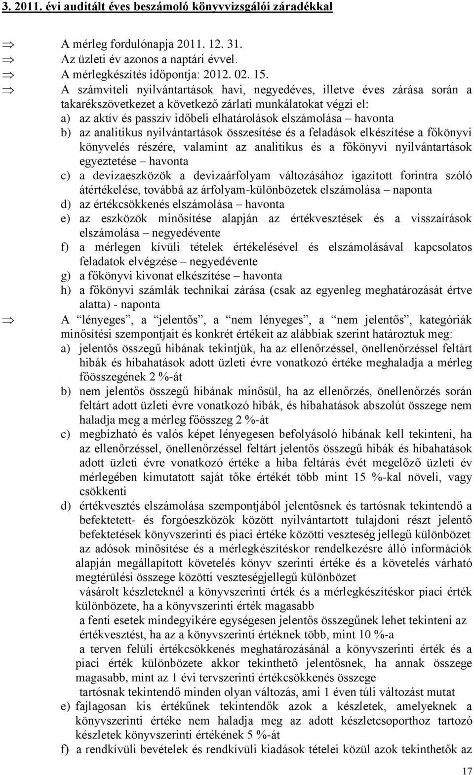 havonta b) az analitikus nyilvántartások összesítése és a feladások elkészítése a főkönyvi könyvelés részére, valamint az analitikus és a főkönyvi nyilvántartások egyeztetése havonta c) a