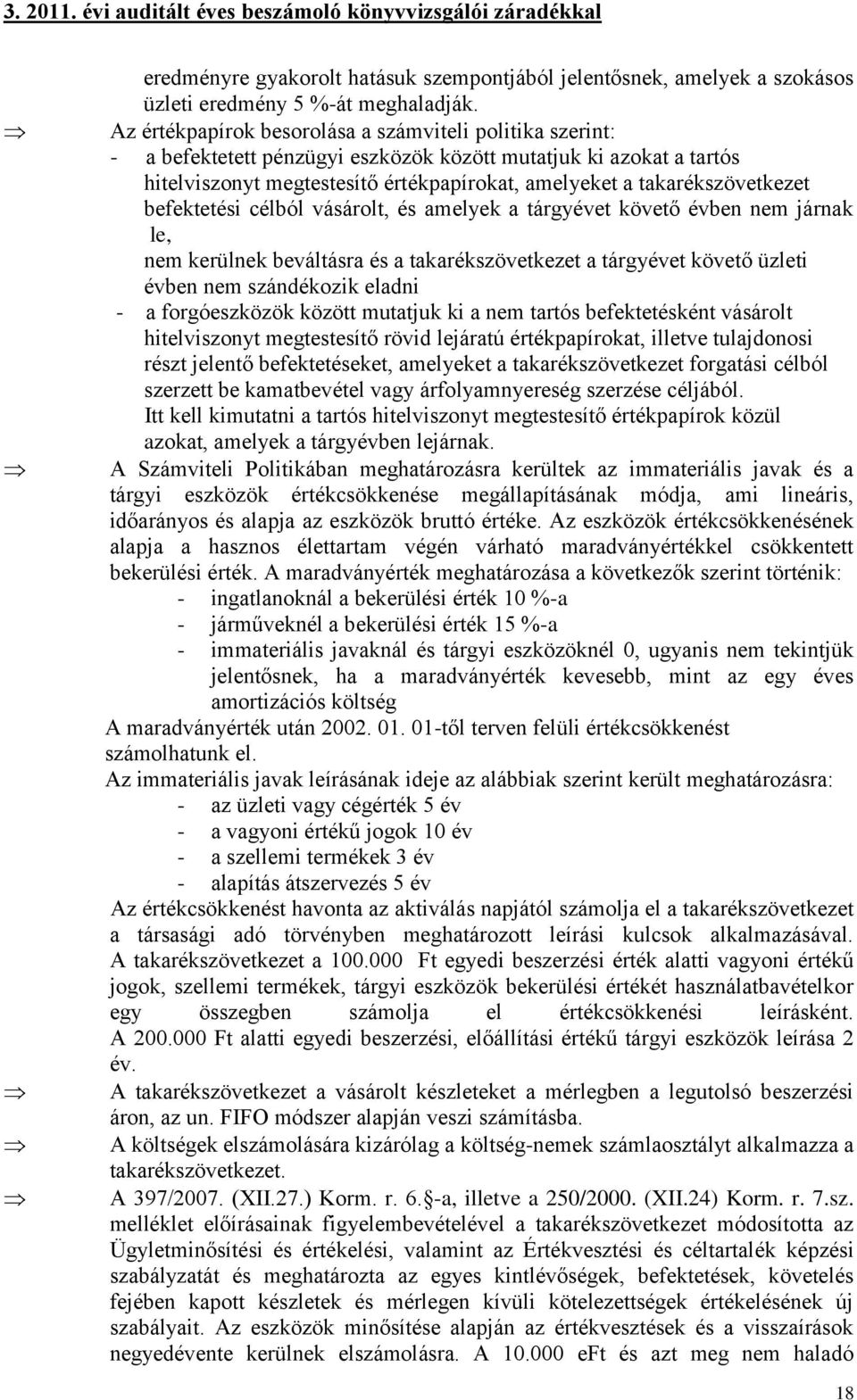 takarékszövetkezet befektetési célból vásárolt, és amelyek a tárgyévet követő évben nem járnak le, nem kerülnek beváltásra és a takarékszövetkezet a tárgyévet követő üzleti évben nem szándékozik