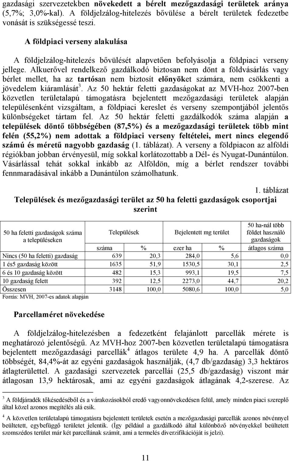 Alkuerővel rendelkező gazdálkodó biztosan nem dönt a földvásárlás vagy bérlet mellet, ha az tartósan nem biztosít előnyöket számára, nem csökkenti a jövedelem kiáramlását 3.