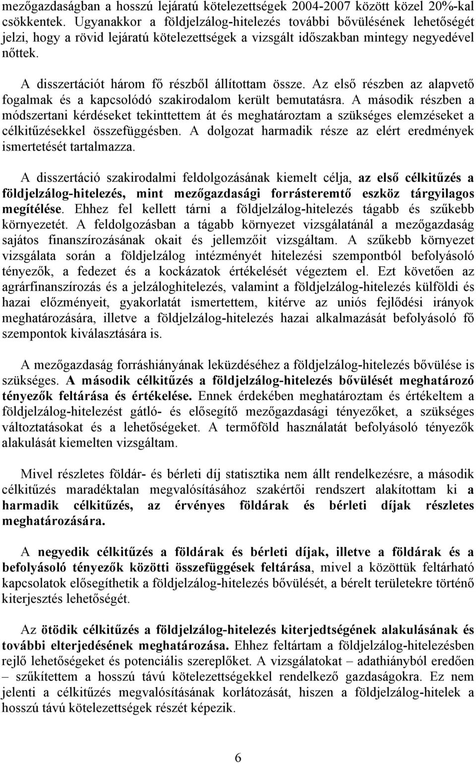 A disszertációt három fő részből állítottam össze. Az első részben az alapvető fogalmak és a kapcsolódó szakirodalom került bemutatásra.