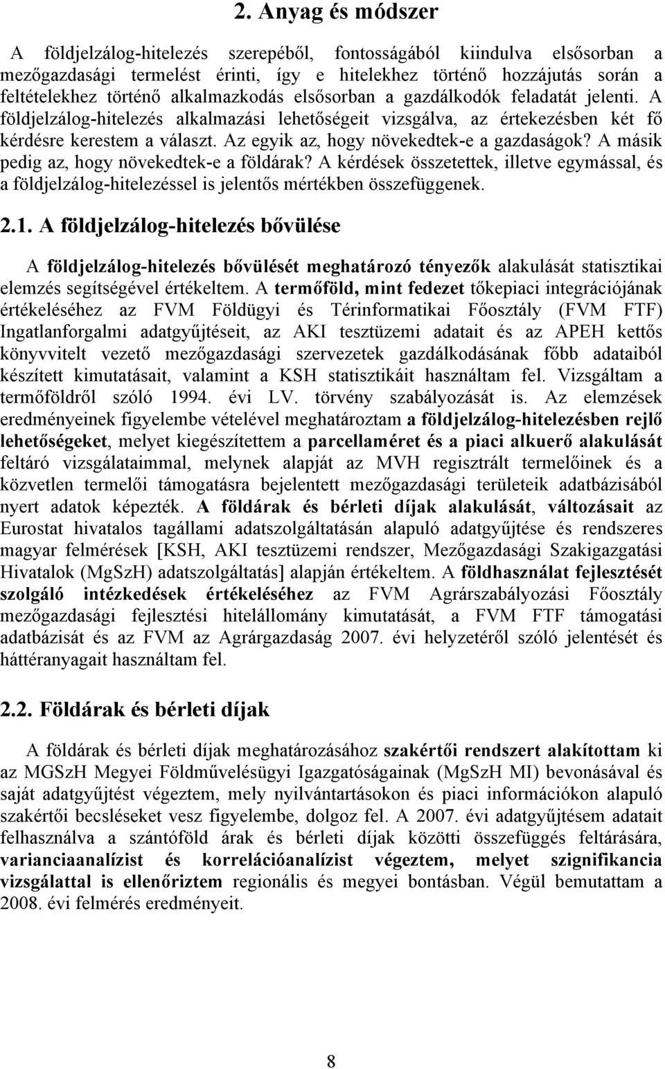 Az egyik az, hogy növekedtek-e a gazdaságok? A másik pedig az, hogy növekedtek-e a földárak?