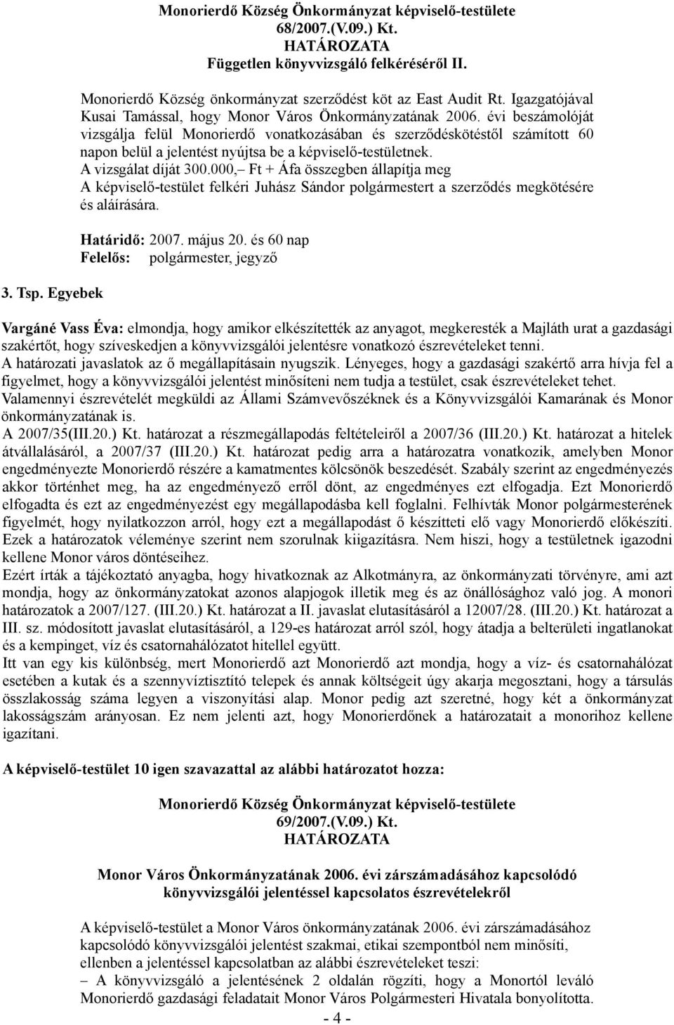 évi beszámolóját vizsgálja felül Monorierdő vonatkozásában és szerződéskötéstől számított 60 napon belül a jelentést nyújtsa be a képviselő-testületnek. A vizsgálat díját 300.