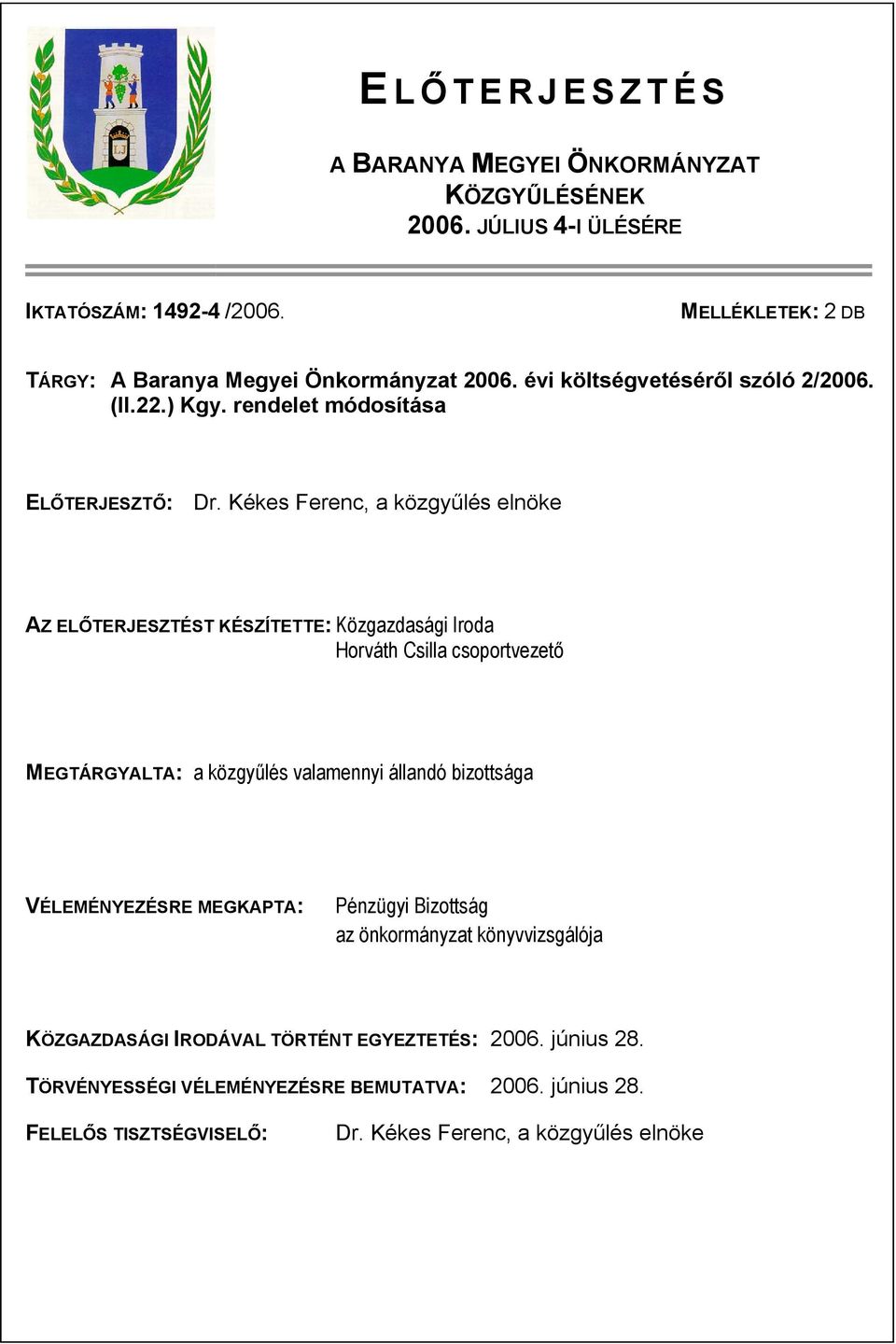 Kékes Ferenc, a közgyűlés elnöke AZ ELŐTERJESZTÉST KÉSZÍTETTE: Közgazdasági Iroda Horváth Csilla csoportvezető MEGTÁRGYALTA: a közgyűlés valamennyi állandó bizottsága