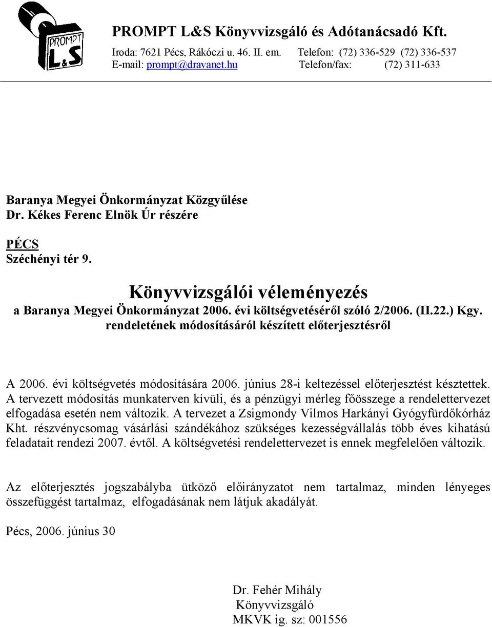 évi költségvetéséről szóló 2/2006. (II.22.) Kgy. rendeletének módosításáról készített előterjesztésről A 2006. évi költségvetés módosítására 2006. június 28-i keltezéssel előterjesztést késztettek.