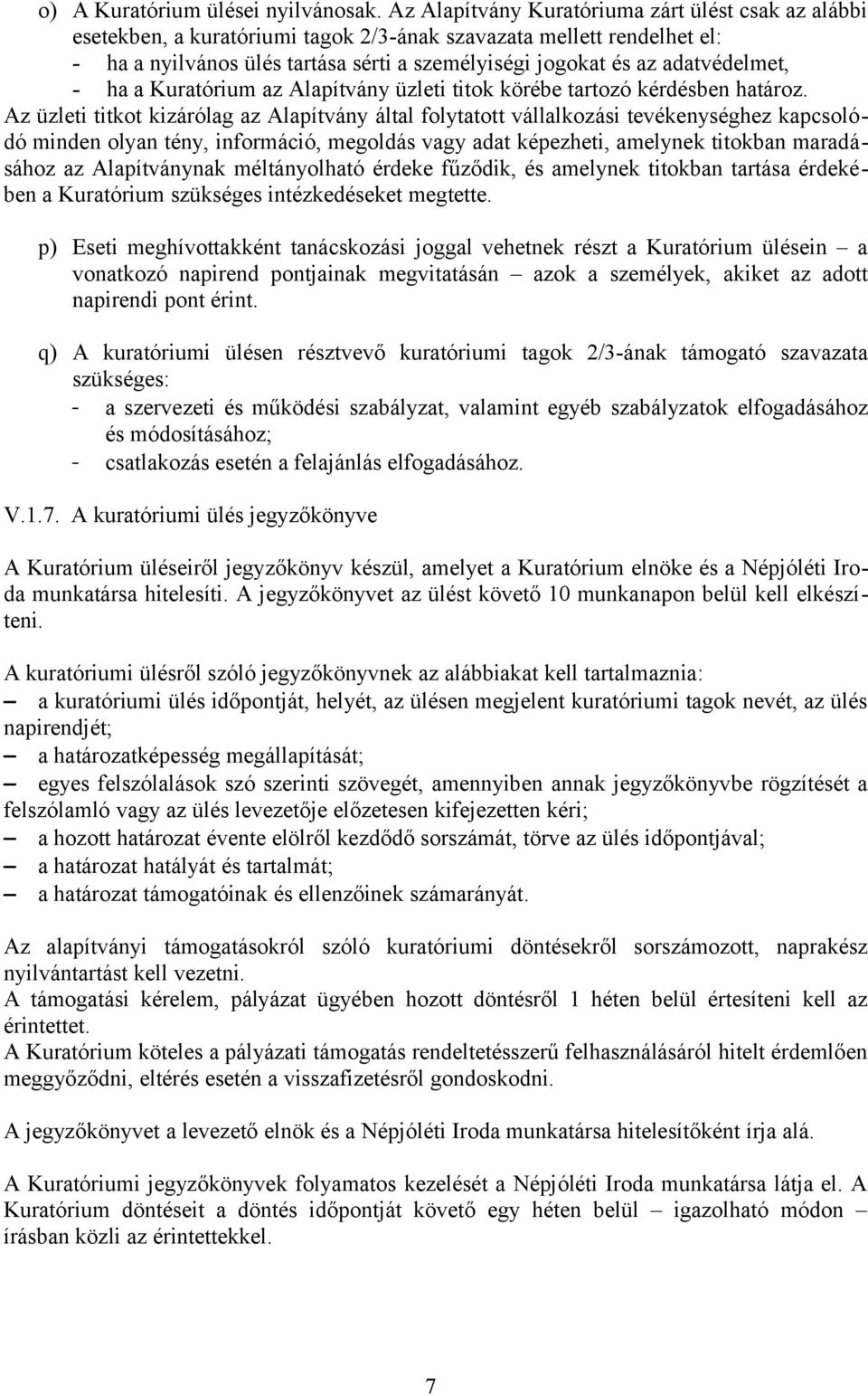 adatvédelmet, - ha a Kuratórium az Alapítvány üzleti titok körébe tartozó kérdésben határoz.