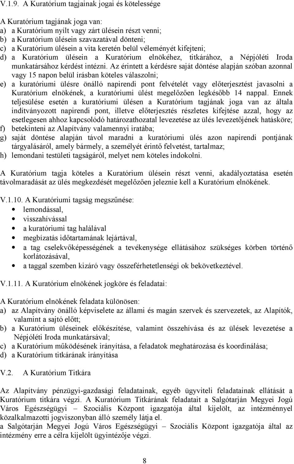 a vita keretén belül véleményét kifejteni; d) a Kuratórium ülésein a Kuratórium elnökéhez, titkárához, a Népjóléti Iroda munkatársához kérdést intézni.