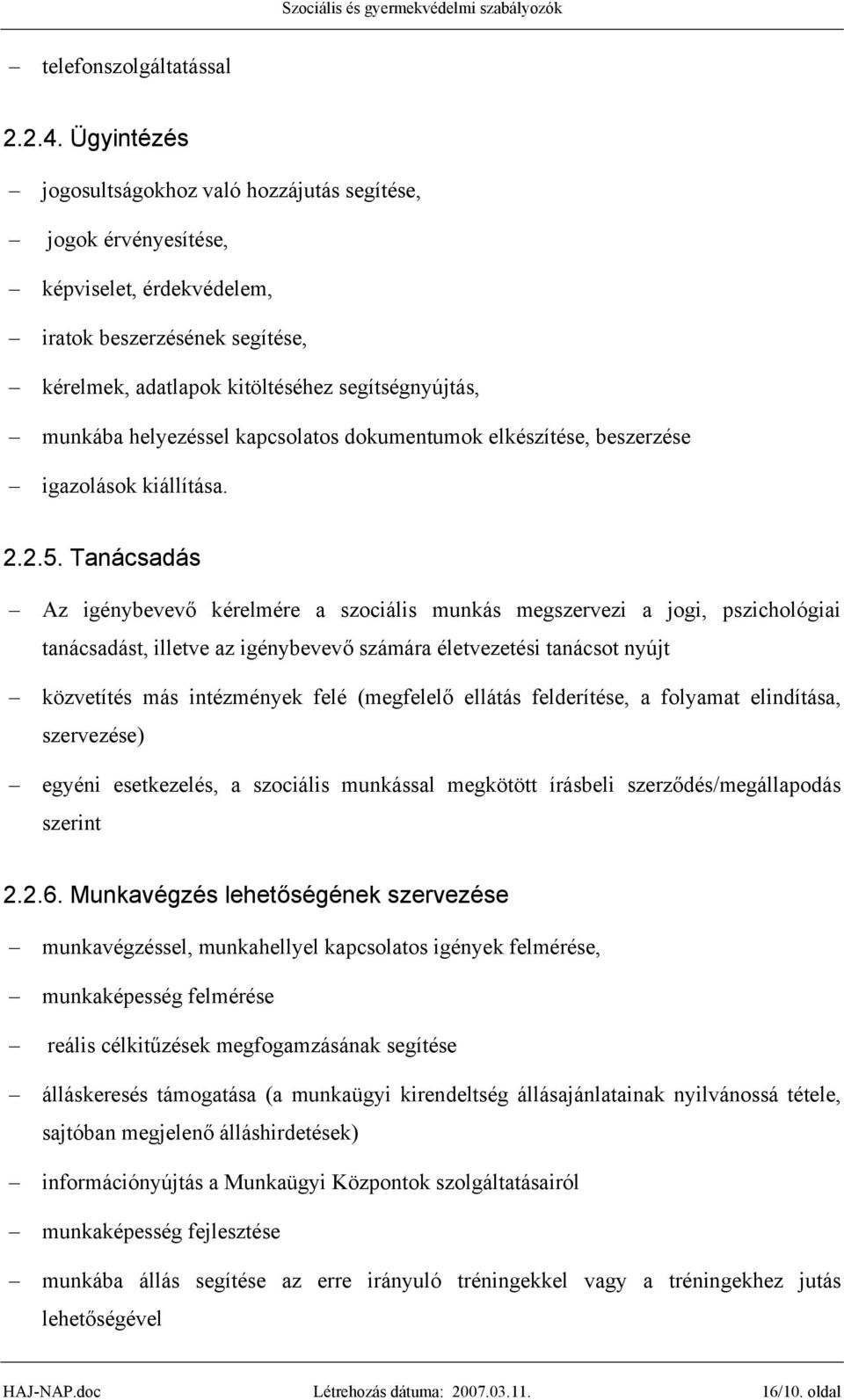 helyezéssel kapcsolatos dokumentumok elkészítése, beszerzése igazolások kiállítása. 2.2.5.