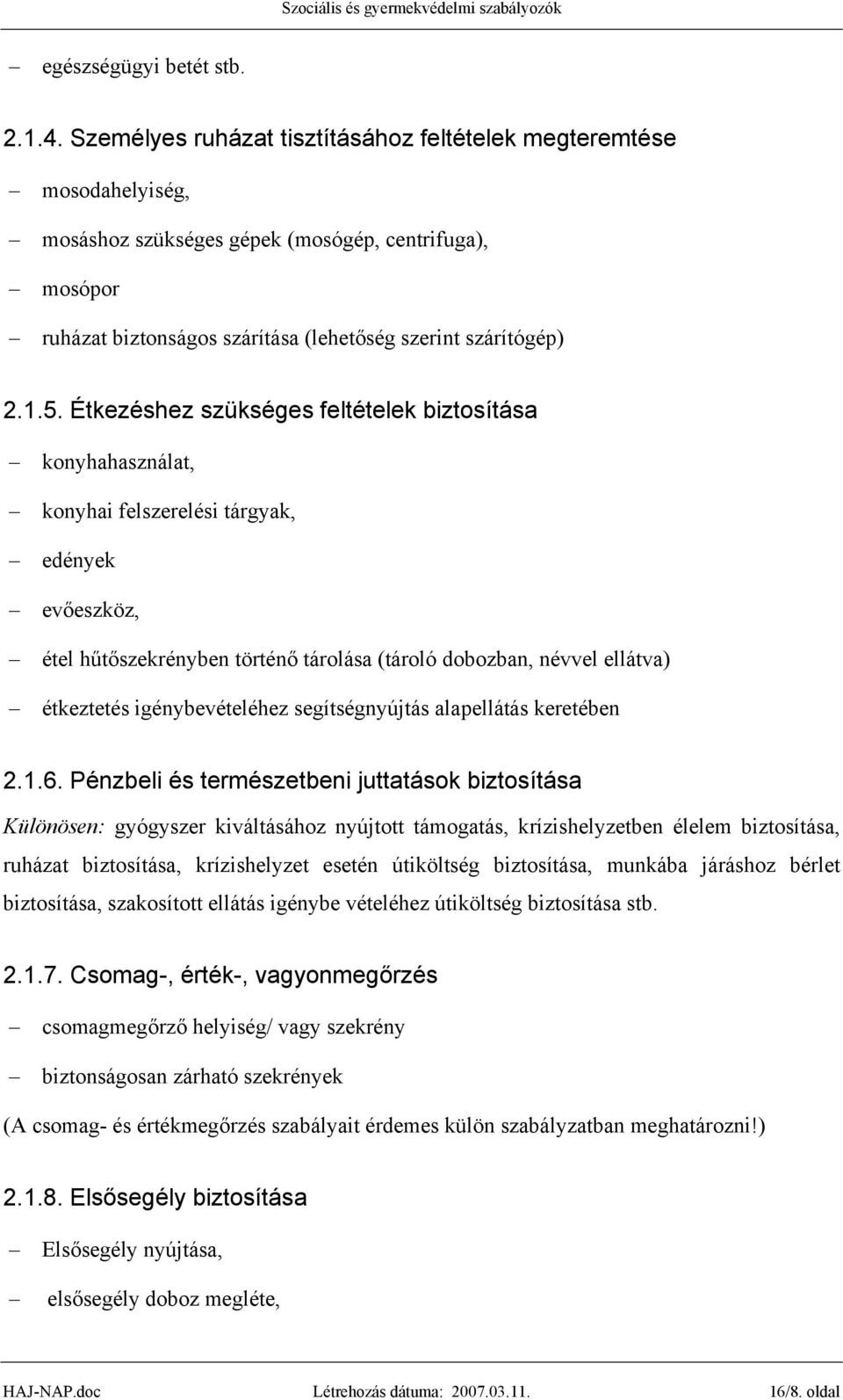 Étkezéshez szükséges feltételek biztosítása konyhahasználat, konyhai felszerelési tárgyak, edények evőeszköz, étel hűtőszekrényben történő tárolása (tároló dobozban, névvel ellátva) étkeztetés