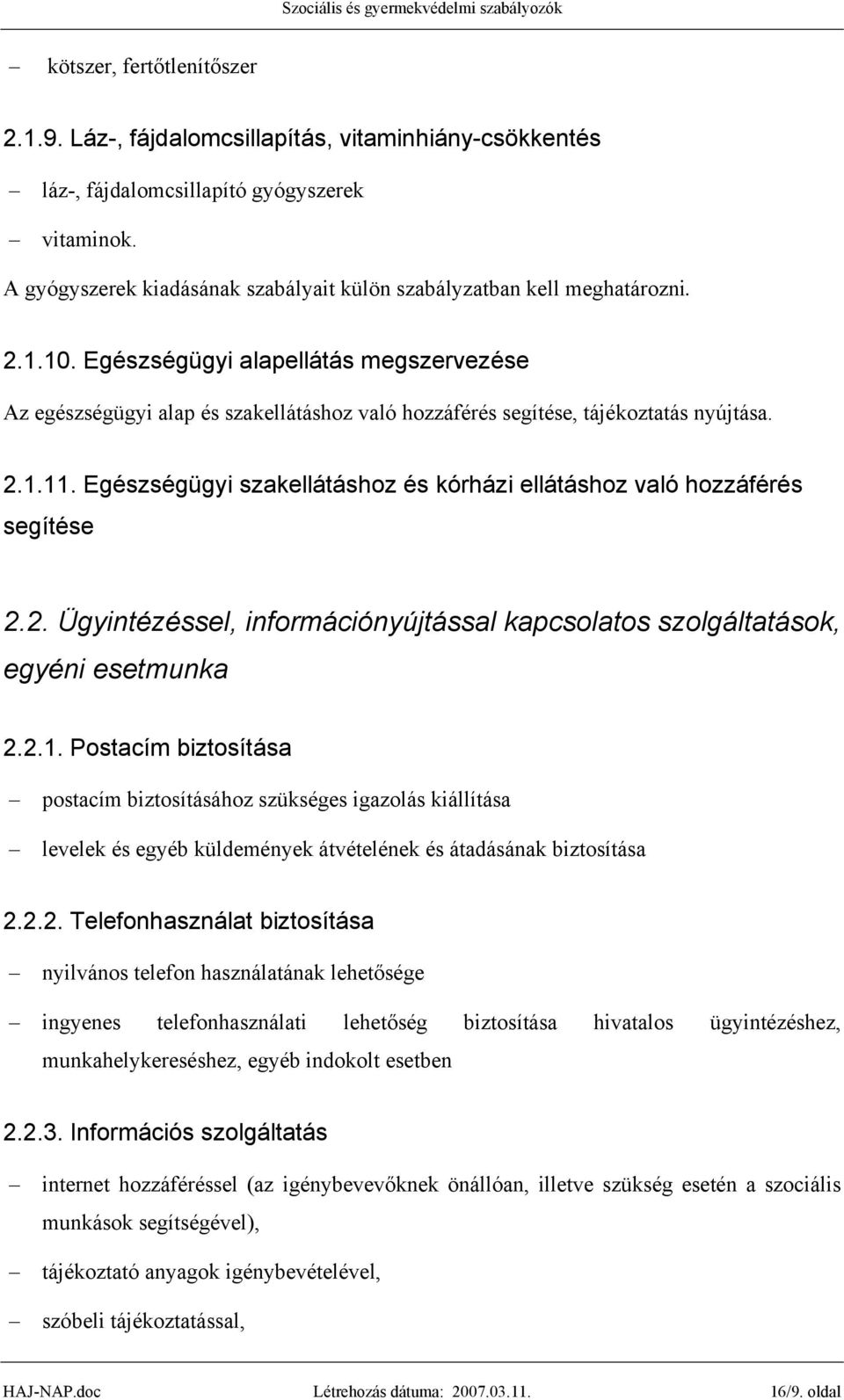 Egészségügyi alapellátás megszervezése Az egészségügyi alap és szakellátáshoz való hozzáférés segítése, tájékoztatás nyújtása. 2.1.11.