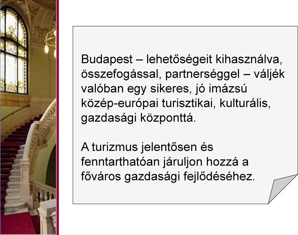 közép-európai turisztikai, kulturális, gazdasági központtá.