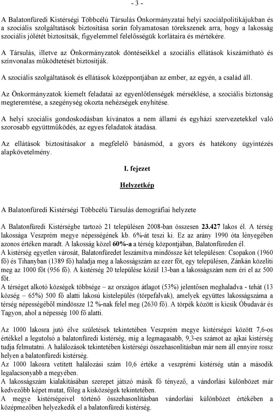 A szociális szolgáltatások és ellátások középpontjában az ember, az egyén, a család áll.