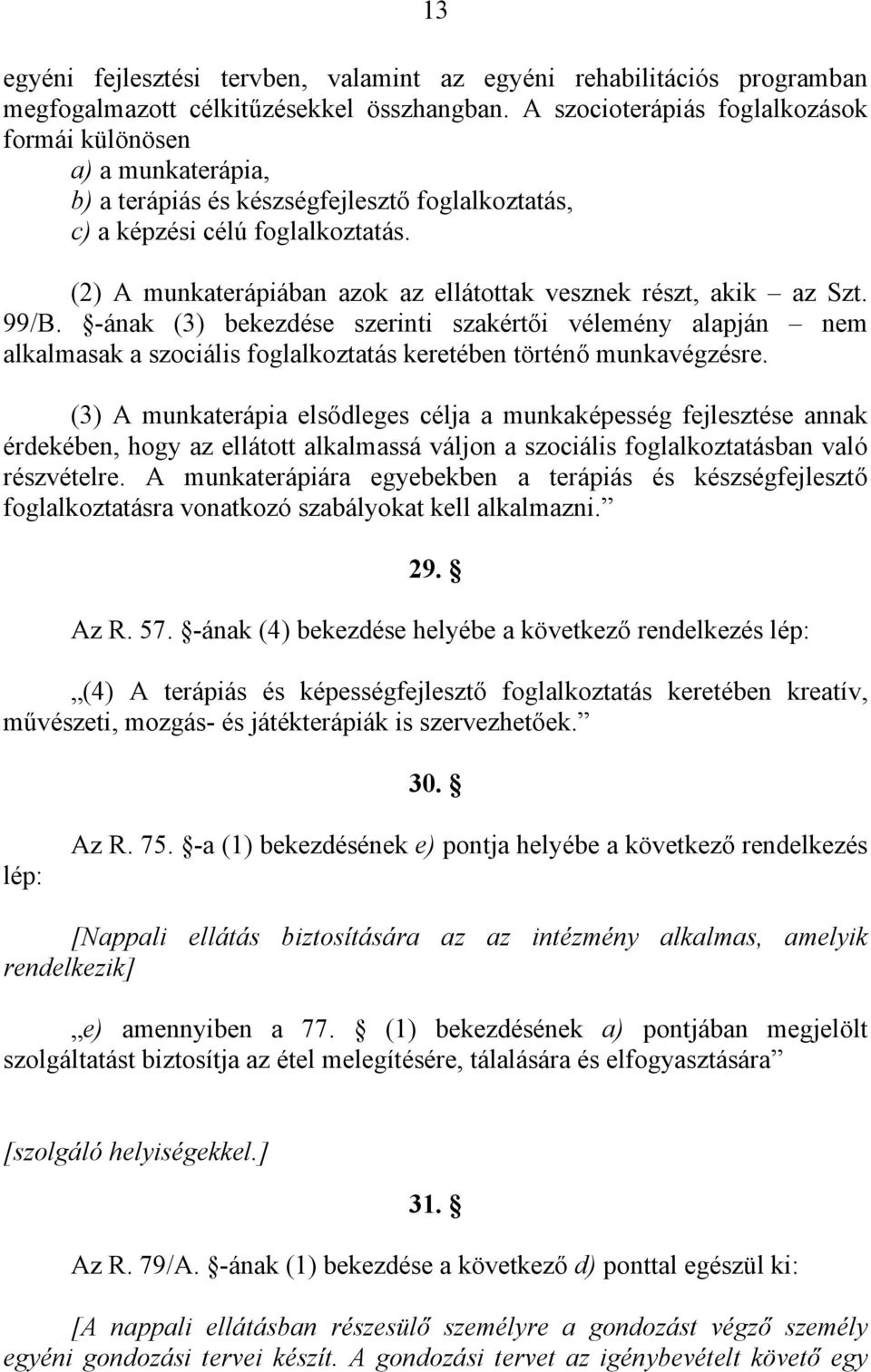 (2) A munkaterápiában azok az ellátottak vesznek részt, akik az Szt. 99/B.