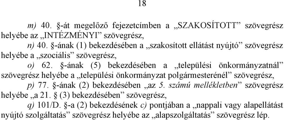 -ának (5) bekezdésében a települési önkormányzatnál szövegrész helyébe a települési önkormányzat polgármesterénél szövegrész, p) 77.