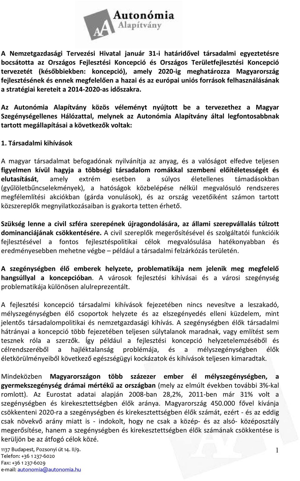 Az Autonómia Alapítvány közös véleményt nyújtott be a tervezethez a Magyar Szegénységellenes Hálózattal, melynek az Autonómia Alapítvány által legfontosabbnak tartott megállapításai a következők