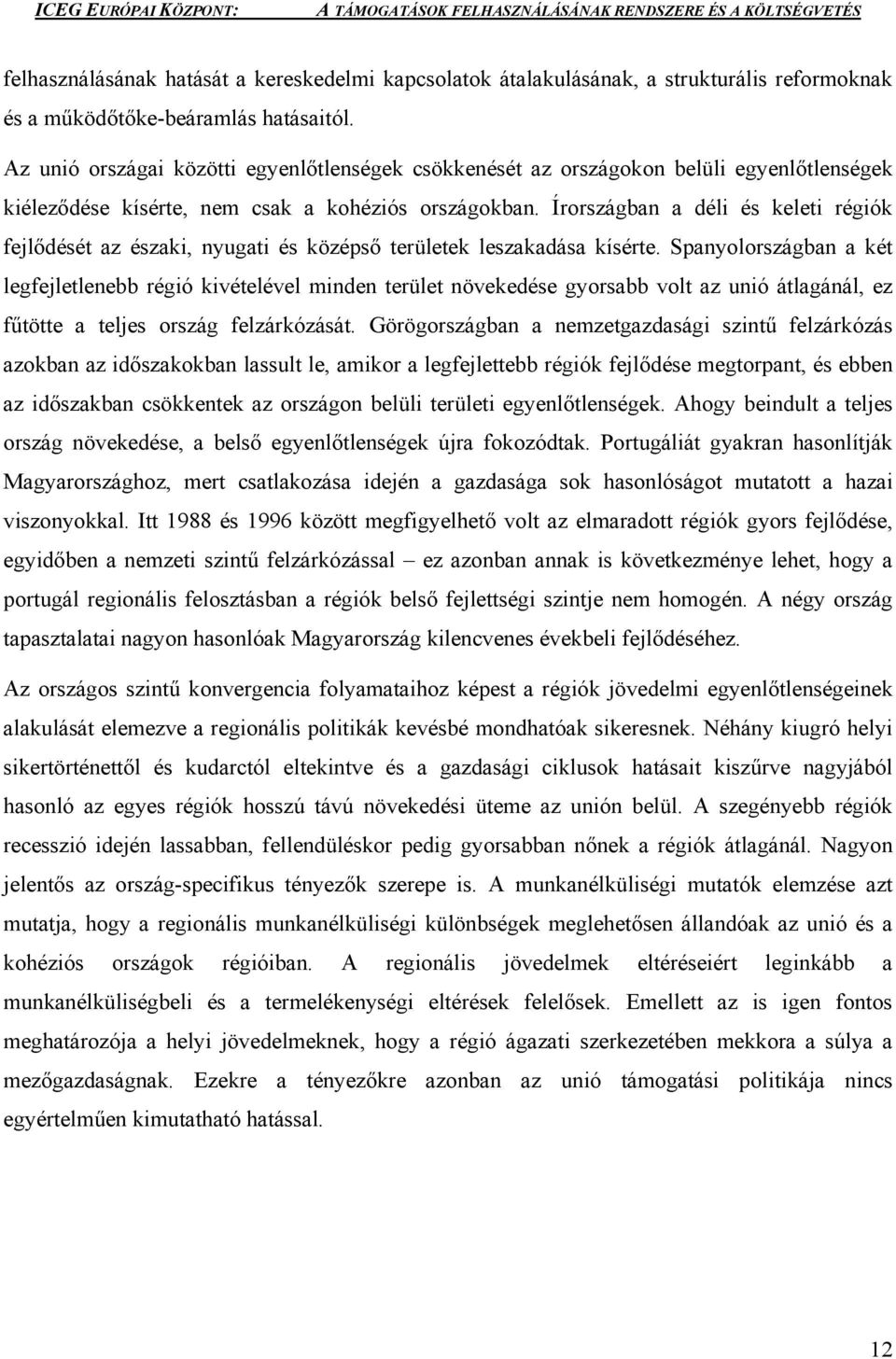 Írországban a déli és keleti régiók fejlődését az északi, nyugati és középső területek leszakadása kísérte.