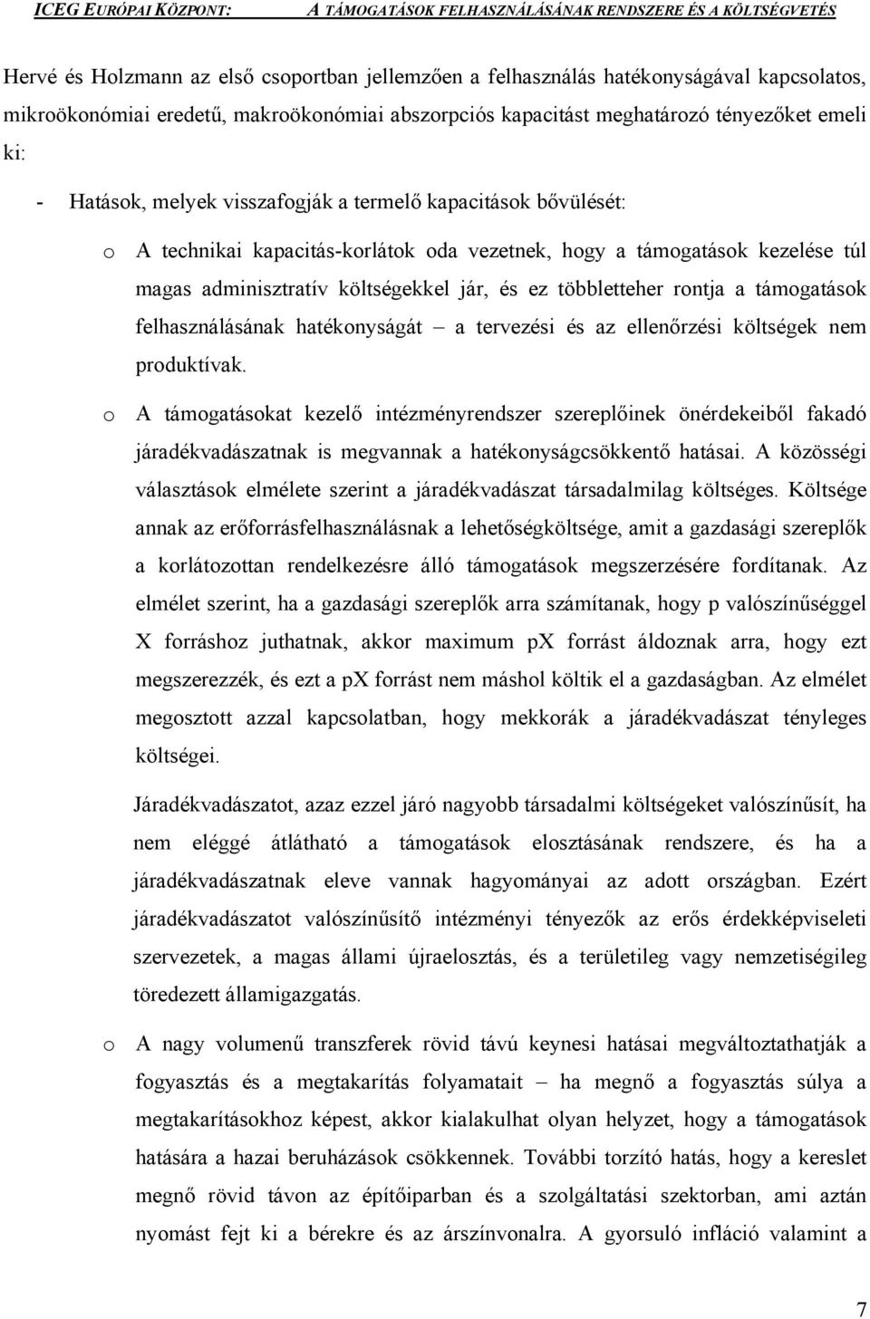 támogatások felhasználásának hatékonyságát a tervezési és az ellenőrzési költségek nem produktívak.