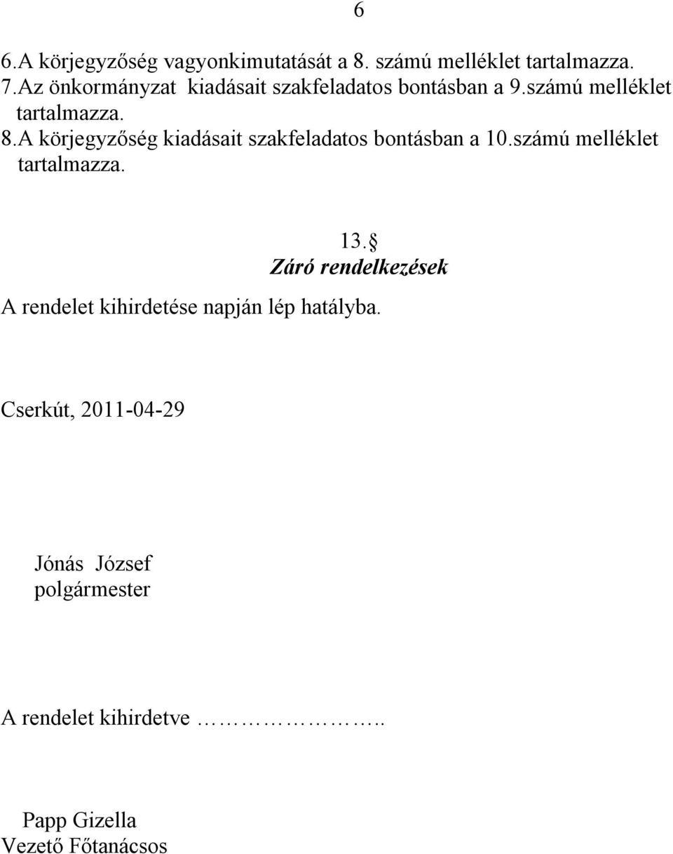 A körjegyzőség kiadásait szakfeladatos bontásban a 10.számú melléklet 6 13.